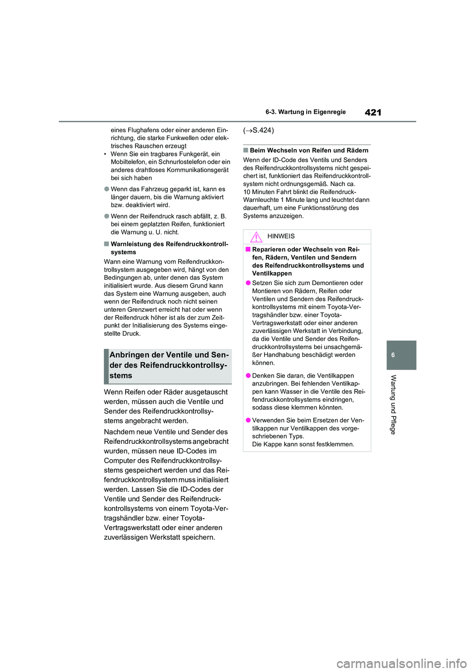 TOYOTA RAV4 2023 Betriebsanleitungen (in German) 421
6
6-3. Wartung in Eigenregie
Wartung und Pflege
eines Flughafens oder einer anderen Ein- richtung, die starke Funkwellen oder elek-trisches Rauschen erzeugt
• Wenn Sie ein tragbares Funkgerät TOYOTA RAV4 2023 Betriebsanleitungen (in German) 421
6
6-3. Wartung in Eigenregie
Wartung und Pflege
eines Flughafens oder einer anderen Ein- richtung, die starke Funkwellen oder elek-trisches Rauschen erzeugt
• Wenn Sie ein tragbares Funkgerät