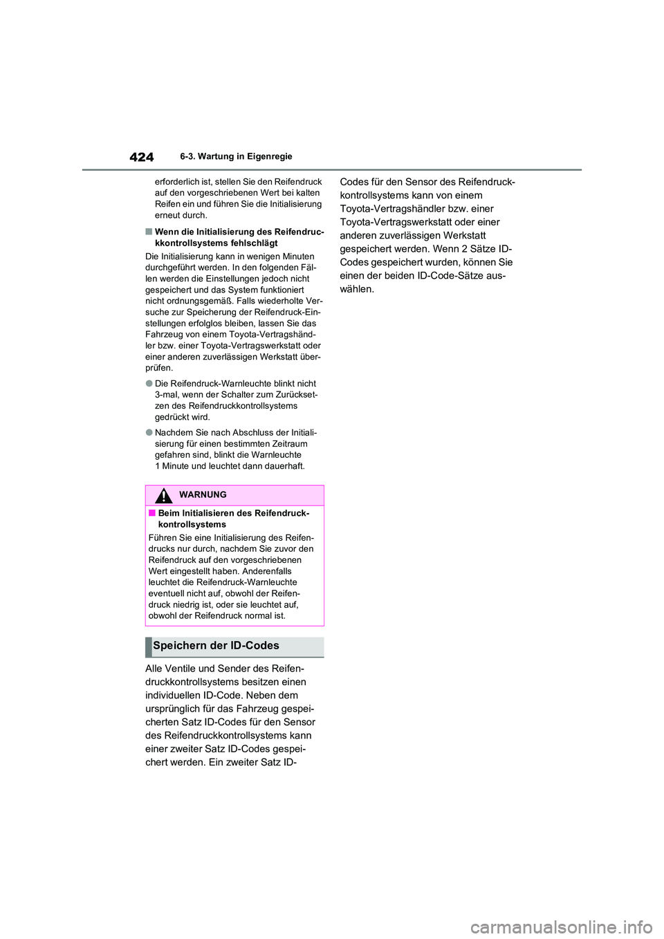 TOYOTA RAV4 2023 Betriebsanleitungen (in German) 4246-3. Wartung in Eigenregie
erforderlich ist, stellen Sie den Reifendruck auf den vorgeschriebenen Wert bei kalten Reifen ein und führen Sie die Initialisierung
erneut durch.
■Wenn die Initia TOYOTA RAV4 2023 Betriebsanleitungen (in German) 4246-3. Wartung in Eigenregie
erforderlich ist, stellen Sie den Reifendruck auf den vorgeschriebenen Wert bei kalten Reifen ein und führen Sie die Initialisierung
erneut durch.
■Wenn die Initia