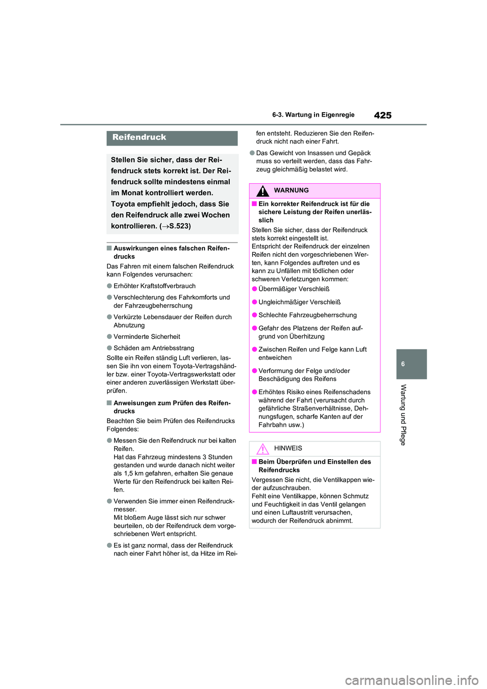 TOYOTA RAV4 2023 Betriebsanleitungen (in German) 425
6
6-3. Wartung in Eigenregie
Wartung und Pflege
■Auswirkungen eines falschen Reifen- drucks
Das Fahren mit einem falschen Reifendruck kann Folgendes verursachen:
●Erhöhter Kraftstoffverbra TOYOTA RAV4 2023 Betriebsanleitungen (in German) 425
6
6-3. Wartung in Eigenregie
Wartung und Pflege
■Auswirkungen eines falschen Reifen- drucks
Das Fahren mit einem falschen Reifendruck kann Folgendes verursachen:
●Erhöhter Kraftstoffverbra