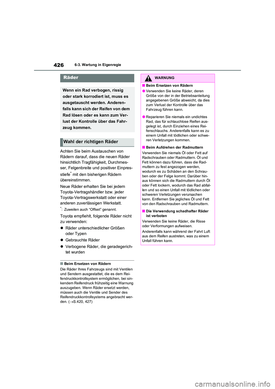 TOYOTA RAV4 2023 Betriebsanleitungen (in German) 4266-3. Wartung in Eigenregie
Achten Sie beim Austauschen von
Rädern darauf, dass die neuen Räder
hinsichtlich Tragfähigkeit, Durchmes-
ser, Felgenbreite und positiver Einpres-
stiefe* mit den TOYOTA RAV4 2023 Betriebsanleitungen (in German) 4266-3. Wartung in Eigenregie
Achten Sie beim Austauschen von
Rädern darauf, dass die neuen Räder
hinsichtlich Tragfähigkeit, Durchmes-
ser, Felgenbreite und positiver Einpres-
stiefe* mit den