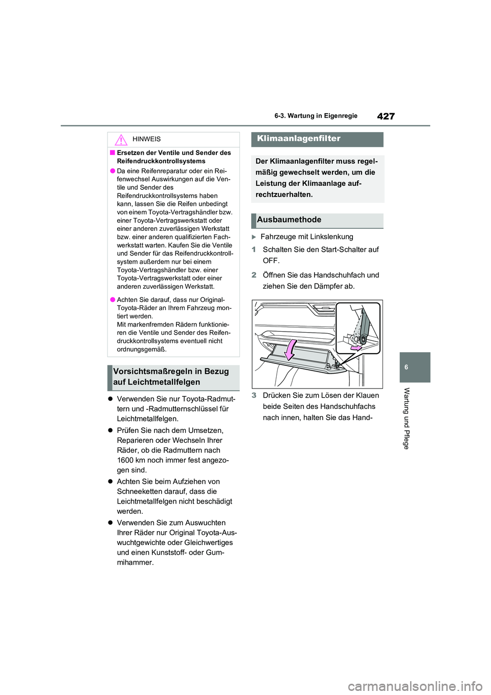 TOYOTA RAV4 2023 Betriebsanleitungen (in German) 427
6
6-3. Wartung in Eigenregie
Wartung und Pflege
Verwenden Sie nur Toyota-Radmut-
tern und -Radmutternschlüssel für
Leichtmetallfelgen.
Prüfen Sie nach dem Umsetzen,
Reparieren ode TOYOTA RAV4 2023 Betriebsanleitungen (in German) 427
6
6-3. Wartung in Eigenregie
Wartung und Pflege
Verwenden Sie nur Toyota-Radmut-
tern und -Radmutternschlüssel für
Leichtmetallfelgen.
Prüfen Sie nach dem Umsetzen,
Reparieren ode