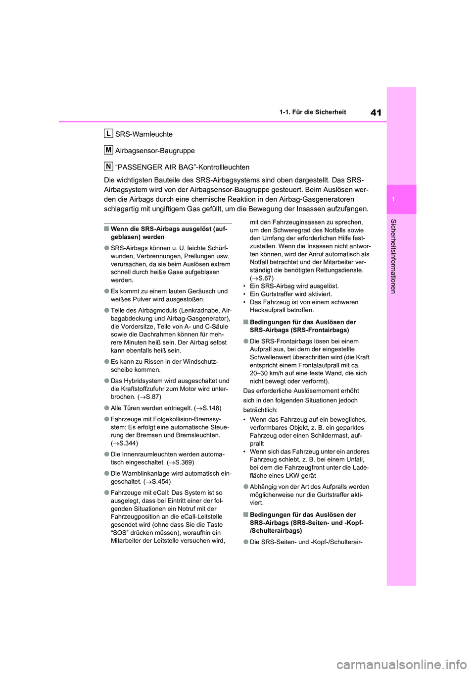 TOYOTA RAV4 2023 Betriebsanleitungen (in German) 41
1
1-1. Für die Sicherheit
Sicherheitsinformationen
SRS-Warnleuchte
Airbagsensor-Baugruppe
“PASSENGER AIR BAG”-Kontrollleuchten
Die wichtigsten Bauteile des SRS-Airbagsystems sind oben darg TOYOTA RAV4 2023 Betriebsanleitungen (in German) 41
1
1-1. Für die Sicherheit
Sicherheitsinformationen
SRS-Warnleuchte
Airbagsensor-Baugruppe
“PASSENGER AIR BAG”-Kontrollleuchten
Die wichtigsten Bauteile des SRS-Airbagsystems sind oben darg