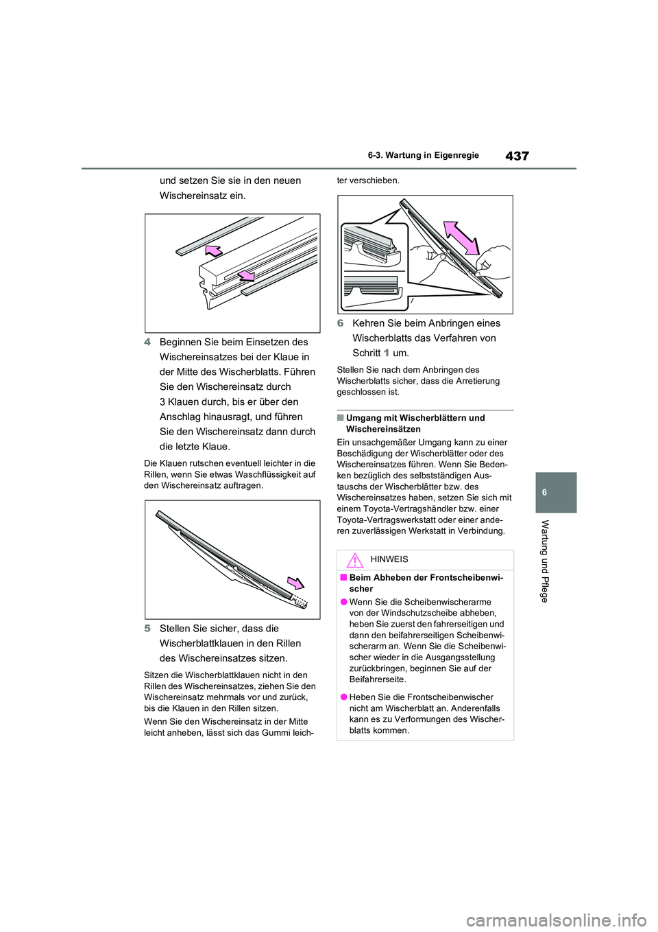 TOYOTA RAV4 2023 Betriebsanleitungen (in German) 437
6
6-3. Wartung in Eigenregie
Wartung und Pflege
und setzen Sie sie in den neuen
Wischereinsatz ein.
4 Beginnen Sie beim Einsetzen des
Wischereinsatzes bei der Klaue in
der Mitte des Wische TOYOTA RAV4 2023 Betriebsanleitungen (in German) 437
6
6-3. Wartung in Eigenregie
Wartung und Pflege
und setzen Sie sie in den neuen
Wischereinsatz ein.
4 Beginnen Sie beim Einsetzen des
Wischereinsatzes bei der Klaue in
der Mitte des Wische