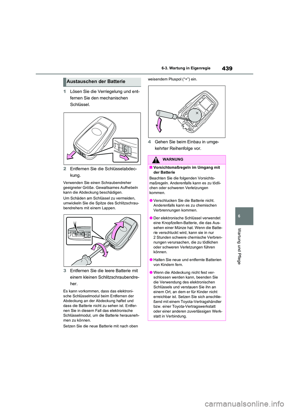TOYOTA RAV4 2023 Betriebsanleitungen (in German) 439
6
6-3. Wartung in Eigenregie
Wartung und Pflege
1 Lösen Sie die Verriegelung und ent-
fernen Sie den mechanischen
Schlüssel.
2 Entfernen Sie die Schlüsselabdec-
kung.
Verwenden Sie einen TOYOTA RAV4 2023 Betriebsanleitungen (in German) 439
6
6-3. Wartung in Eigenregie
Wartung und Pflege
1 Lösen Sie die Verriegelung und ent-
fernen Sie den mechanischen
Schlüssel.
2 Entfernen Sie die Schlüsselabdec-
kung.
Verwenden Sie einen