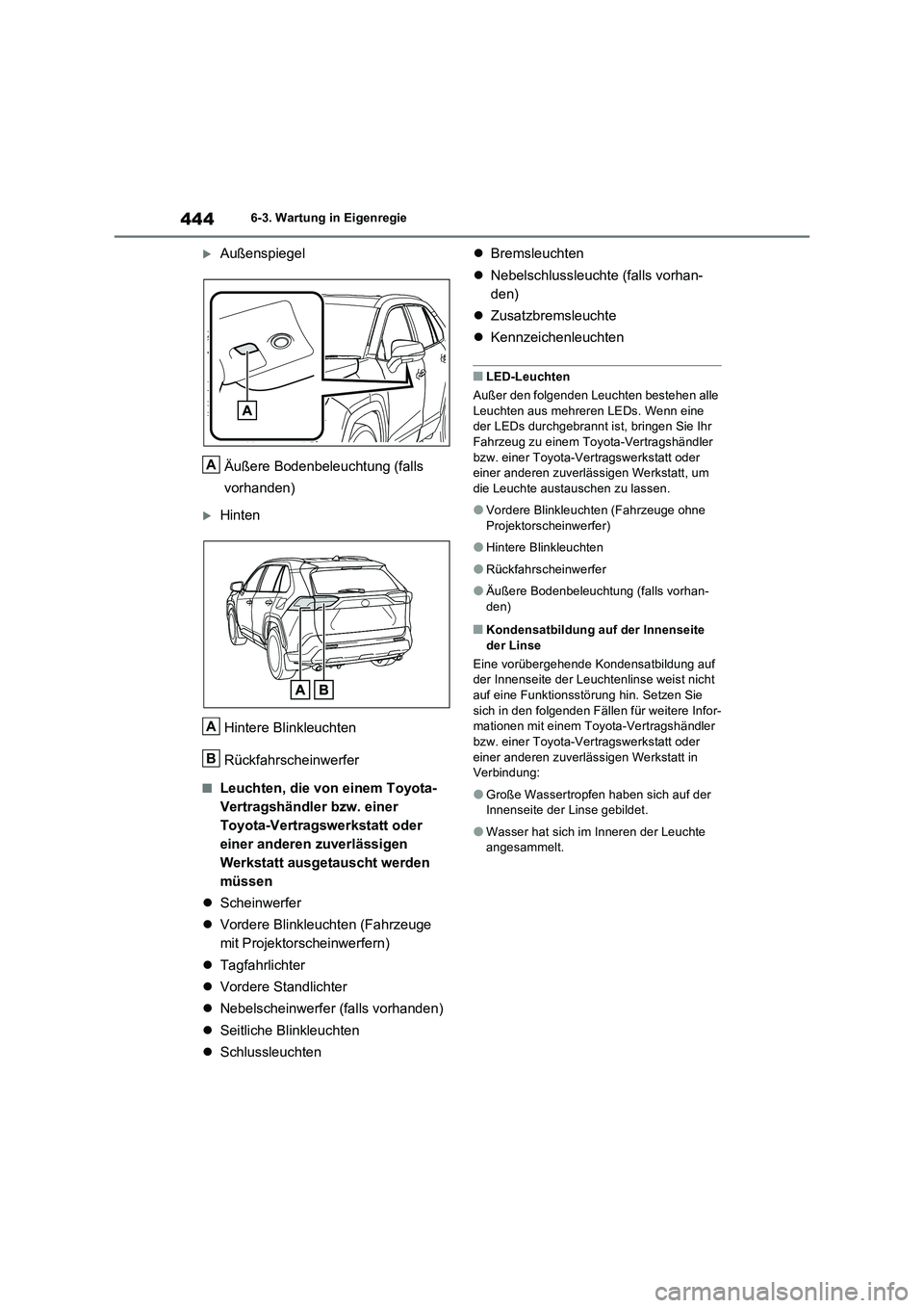 TOYOTA RAV4 2023 Betriebsanleitungen (in German) 4446-3. Wartung in Eigenregie
Außenspiegel
Äußere Bodenbeleuchtung (falls
vorhanden)
Hinten
Hintere Blinkleuchten
Rückfahrscheinwerfer
■Leuchten, die von einem Toyota-
Vertragshändl TOYOTA RAV4 2023 Betriebsanleitungen (in German) 4446-3. Wartung in Eigenregie
Außenspiegel
Äußere Bodenbeleuchtung (falls
vorhanden)
Hinten
Hintere Blinkleuchten
Rückfahrscheinwerfer
■Leuchten, die von einem Toyota-
Vertragshändl