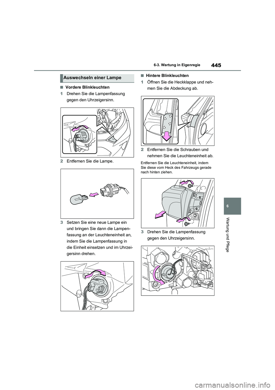 TOYOTA RAV4 2023 Betriebsanleitungen (in German) 445
6 6-3. Wartung in Eigenregie
Wartung und Pflege
■Vordere Blinkleuchten
1Drehen Sie die Lampenfassung
gegen den Uhrzeigersinn.
2Entfernen Sie die Lampe.
3Setzen Sie eine neue Lampe ein
und brin TOYOTA RAV4 2023 Betriebsanleitungen (in German) 445
6 6-3. Wartung in Eigenregie
Wartung und Pflege
■Vordere Blinkleuchten
1Drehen Sie die Lampenfassung
gegen den Uhrzeigersinn.
2Entfernen Sie die Lampe.
3Setzen Sie eine neue Lampe ein
und brin