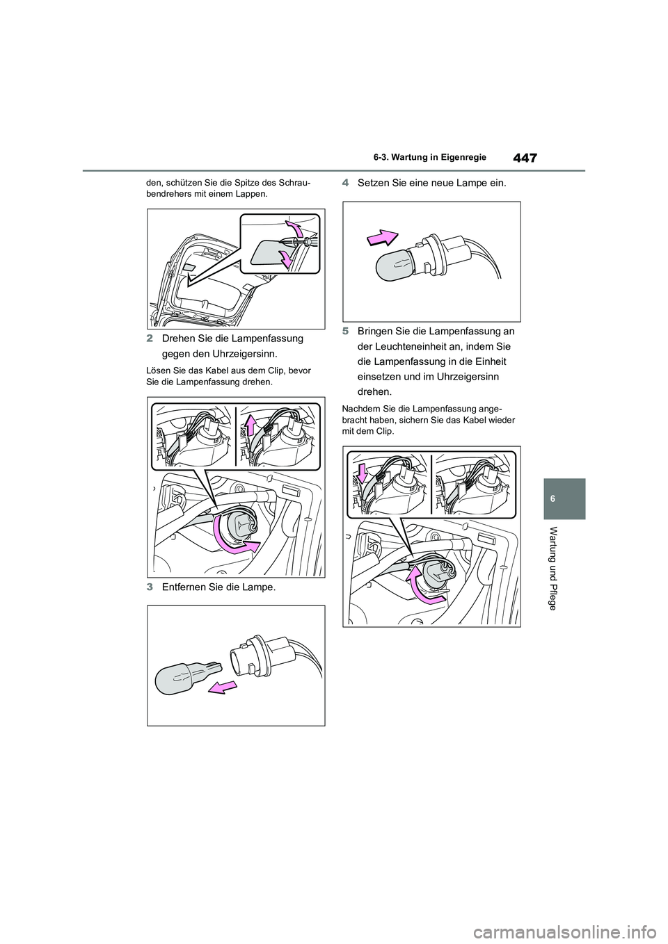 TOYOTA RAV4 2023 Betriebsanleitungen (in German) 447
6 6-3. Wartung in Eigenregie
Wartung und Pflege
den, schützen Sie die Spitze des Schrau-
bendrehers mit einem Lappen.
2Drehen Sie die Lampenfassung
gegen den Uhrzeigersinn.
Lösen Sie das Kabel TOYOTA RAV4 2023 Betriebsanleitungen (in German) 447
6 6-3. Wartung in Eigenregie
Wartung und Pflege
den, schützen Sie die Spitze des Schrau-
bendrehers mit einem Lappen.
2Drehen Sie die Lampenfassung
gegen den Uhrzeigersinn.
Lösen Sie das Kabel