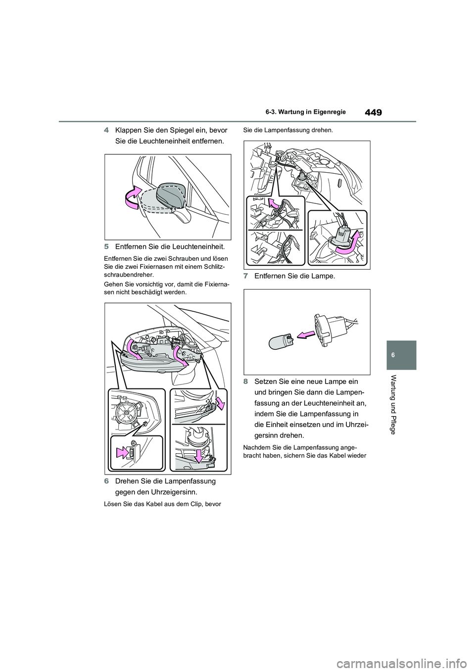 TOYOTA RAV4 2023 Betriebsanleitungen (in German) 449
6 6-3. Wartung in Eigenregie
Wartung und Pflege
4Klappen Sie den Spiegel ein, bevor
Sie die Leuchteneinheit entfernen.
5Entfernen Sie die Leuchteneinheit.
Entfernen Sie die zwei Schrauben und lö TOYOTA RAV4 2023 Betriebsanleitungen (in German) 449
6 6-3. Wartung in Eigenregie
Wartung und Pflege
4Klappen Sie den Spiegel ein, bevor
Sie die Leuchteneinheit entfernen.
5Entfernen Sie die Leuchteneinheit.
Entfernen Sie die zwei Schrauben und lö