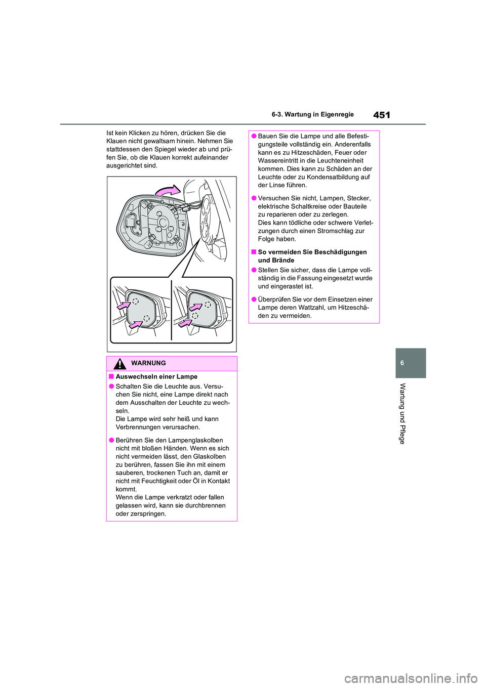TOYOTA RAV4 2023 Betriebsanleitungen (in German) 451
6
6-3. Wartung in Eigenregie
Wartung und Pflege
Ist kein Klicken zu hören, drücken Sie die Klauen nicht gewaltsam hinein. Nehmen Sie stattdessen den Spiegel wieder ab und prü-
fen Sie, ob di TOYOTA RAV4 2023 Betriebsanleitungen (in German) 451
6
6-3. Wartung in Eigenregie
Wartung und Pflege
Ist kein Klicken zu hören, drücken Sie die Klauen nicht gewaltsam hinein. Nehmen Sie stattdessen den Spiegel wieder ab und prü-
fen Sie, ob di