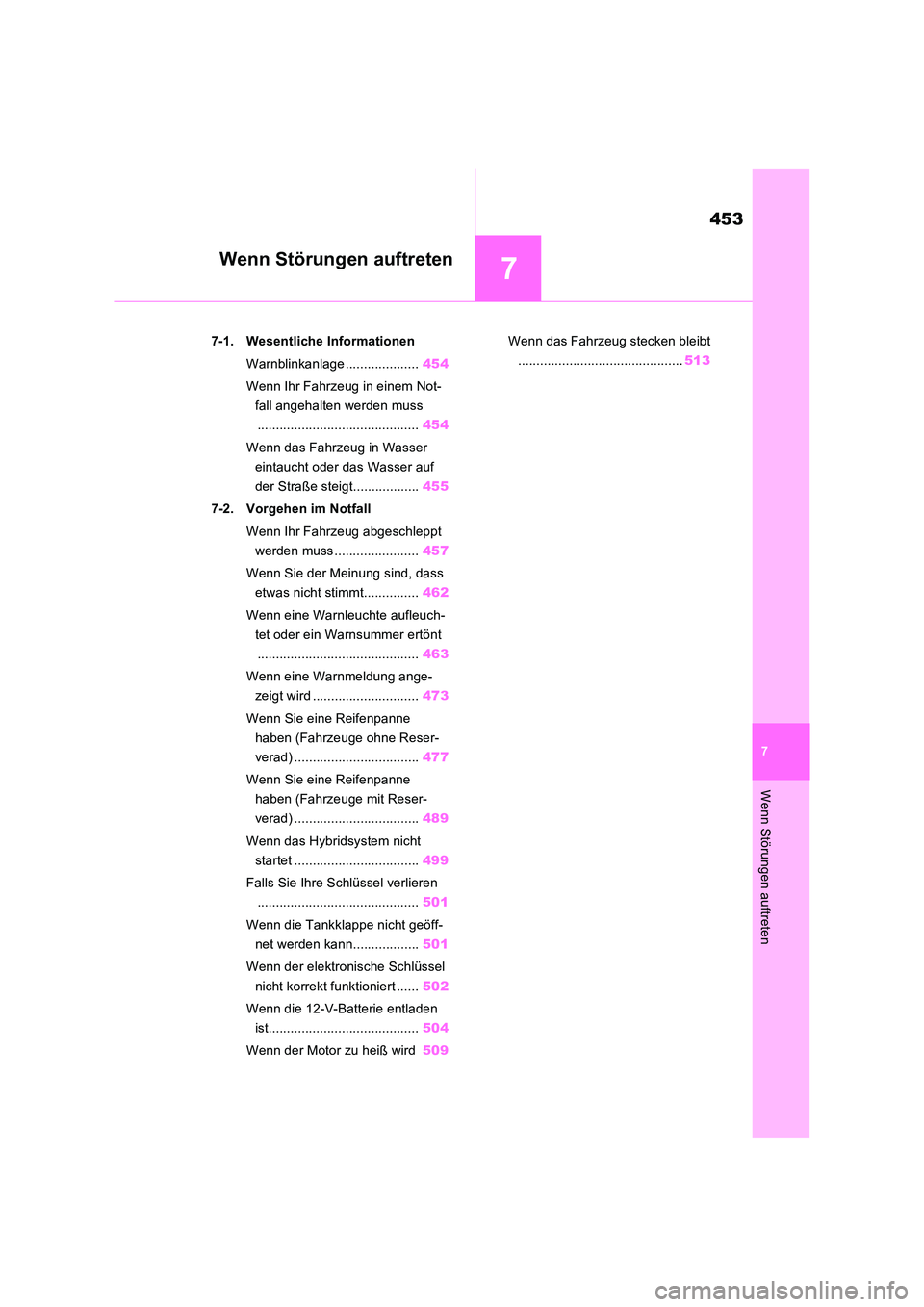 TOYOTA RAV4 2023 Betriebsanleitungen (in German) 7
453
7
Wenn Störungen auftreten
Wenn Störungen auftreten
7-1. Wesentliche Informationen
Warnblinkanlage .................... 454
Wenn Ihr Fahrzeug in einem Not-
fall angehalten werden muss
..... TOYOTA RAV4 2023 Betriebsanleitungen (in German) 7
453
7
Wenn Störungen auftreten
Wenn Störungen auftreten
7-1. Wesentliche Informationen
Warnblinkanlage .................... 454
Wenn Ihr Fahrzeug in einem Not-
fall angehalten werden muss
.....