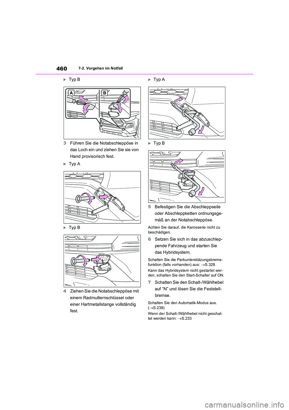 TOYOTA RAV4 2023 Betriebsanleitungen (in German) 4607-2. Vorgehen im Notfall
Typ B
3 Führen Sie die Notabschleppöse in
das Loch ein und ziehen Sie sie von
Hand provisorisch fest.
Typ A
Typ B
4 Ziehen Sie die Notabschleppöse mit
e TOYOTA RAV4 2023 Betriebsanleitungen (in German) 4607-2. Vorgehen im Notfall
Typ B
3 Führen Sie die Notabschleppöse in
das Loch ein und ziehen Sie sie von
Hand provisorisch fest.
Typ A
Typ B
4 Ziehen Sie die Notabschleppöse mit
e