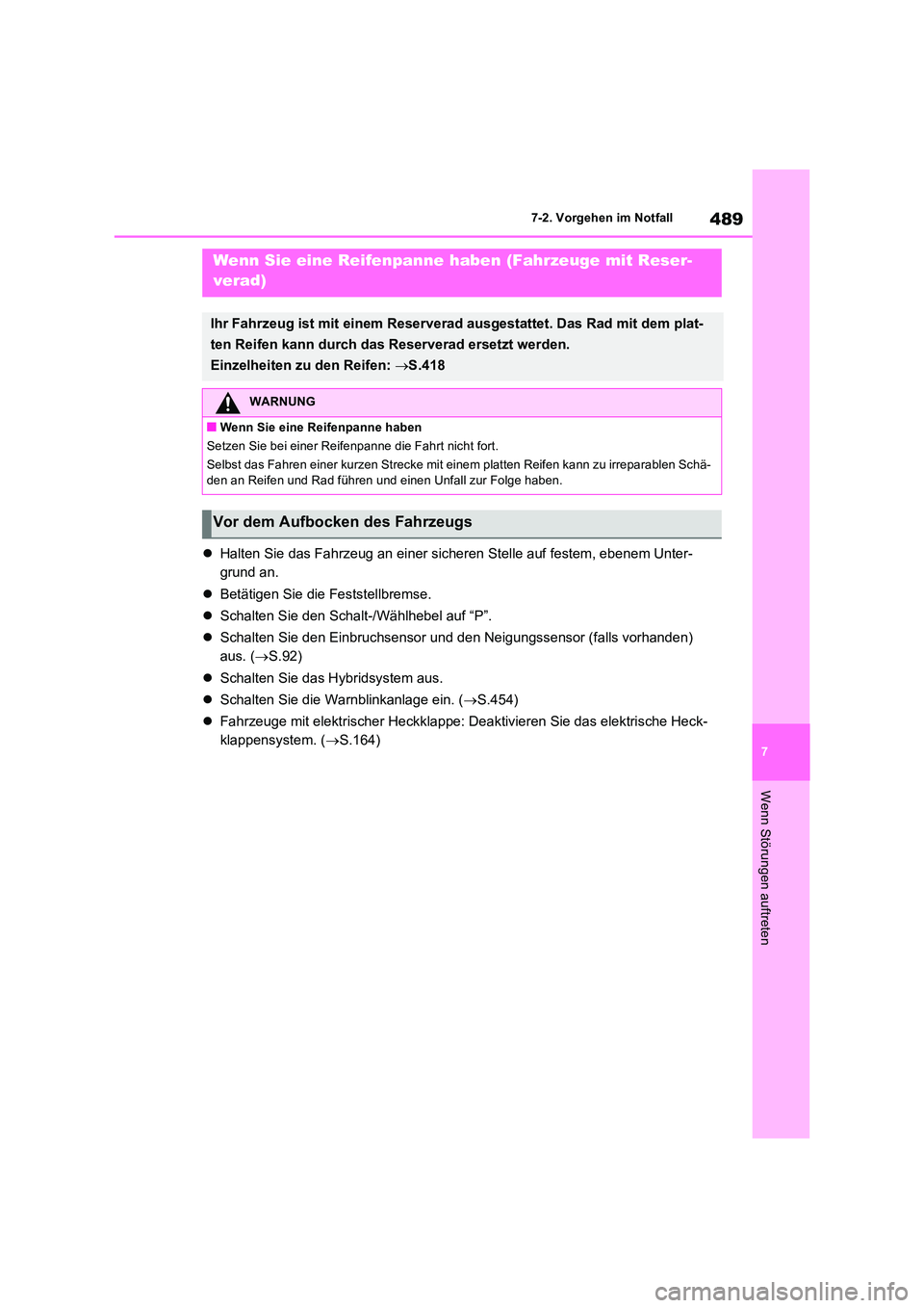 TOYOTA RAV4 2023 Betriebsanleitungen (in German) 489
7
7-2. Vorgehen im Notfall
Wenn Störungen auftreten
Halten Sie das Fahrzeug an einer sicheren Stelle auf festem, ebenem Unter-
grund an.
Betätigen Sie die Feststellbremse.
Schalt TOYOTA RAV4 2023 Betriebsanleitungen (in German) 489
7
7-2. Vorgehen im Notfall
Wenn Störungen auftreten
Halten Sie das Fahrzeug an einer sicheren Stelle auf festem, ebenem Unter-
grund an.
Betätigen Sie die Feststellbremse.
Schalt