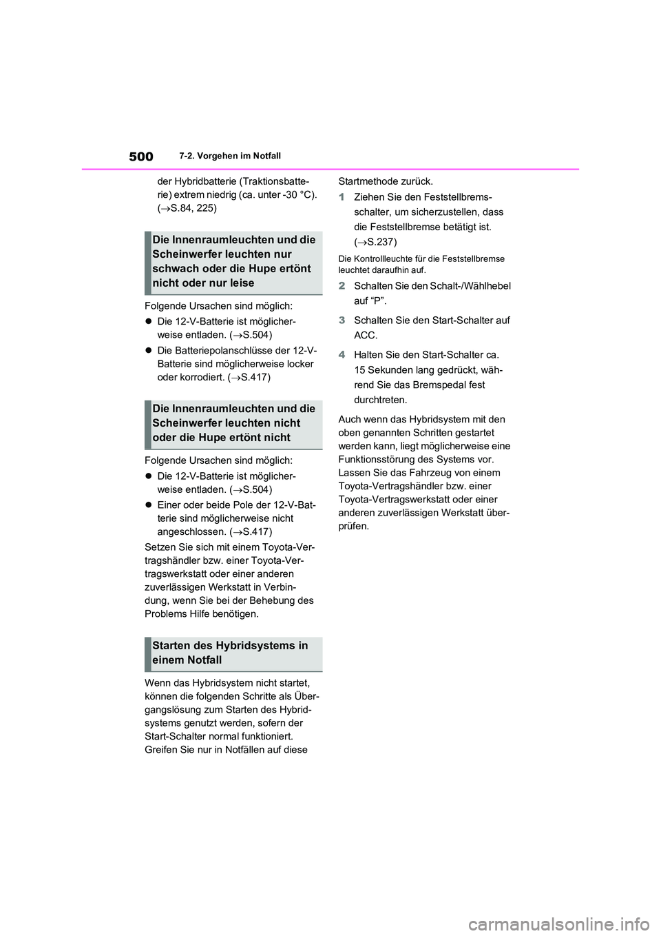 TOYOTA RAV4 2023 Betriebsanleitungen (in German) 5007-2. Vorgehen im Notfall
der Hybridbatterie (Traktionsbatte-
rie) extrem niedrig (ca. unter -30 °C).
( S.84, 225)
Folgende Ursachen sind möglich:
Die 12-V-Batterie ist möglicher-
wei TOYOTA RAV4 2023 Betriebsanleitungen (in German) 5007-2. Vorgehen im Notfall
der Hybridbatterie (Traktionsbatte-
rie) extrem niedrig (ca. unter -30 °C).
( S.84, 225)
Folgende Ursachen sind möglich:
Die 12-V-Batterie ist möglicher-
wei