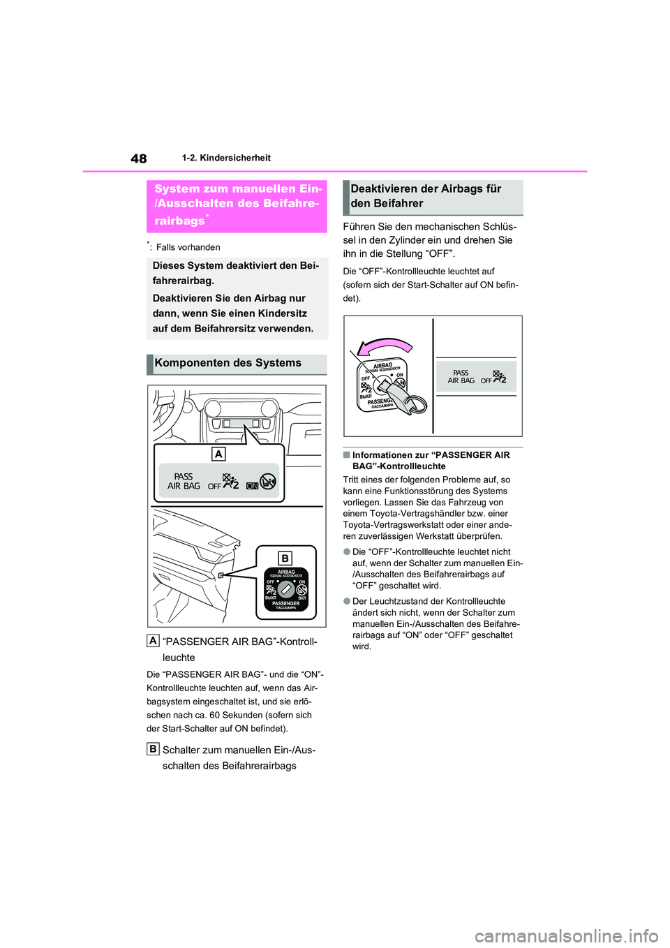 TOYOTA RAV4 2023 Betriebsanleitungen (in German) 481-2. Kindersicherheit
1-2.Kin dersic herheit
*: Falls vorhanden
“PASSENGER AIR BAG”-Kontroll-
leuchte
Die “PASSENGER AIR BAG”- und die “ON”-
Kontrollleuchte leuchten auf, wenn das Air- TOYOTA RAV4 2023 Betriebsanleitungen (in German) 481-2. Kindersicherheit
1-2.Kin dersic herheit
*: Falls vorhanden
“PASSENGER AIR BAG”-Kontroll-
leuchte
Die “PASSENGER AIR BAG”- und die “ON”-
Kontrollleuchte leuchten auf, wenn das Air-
