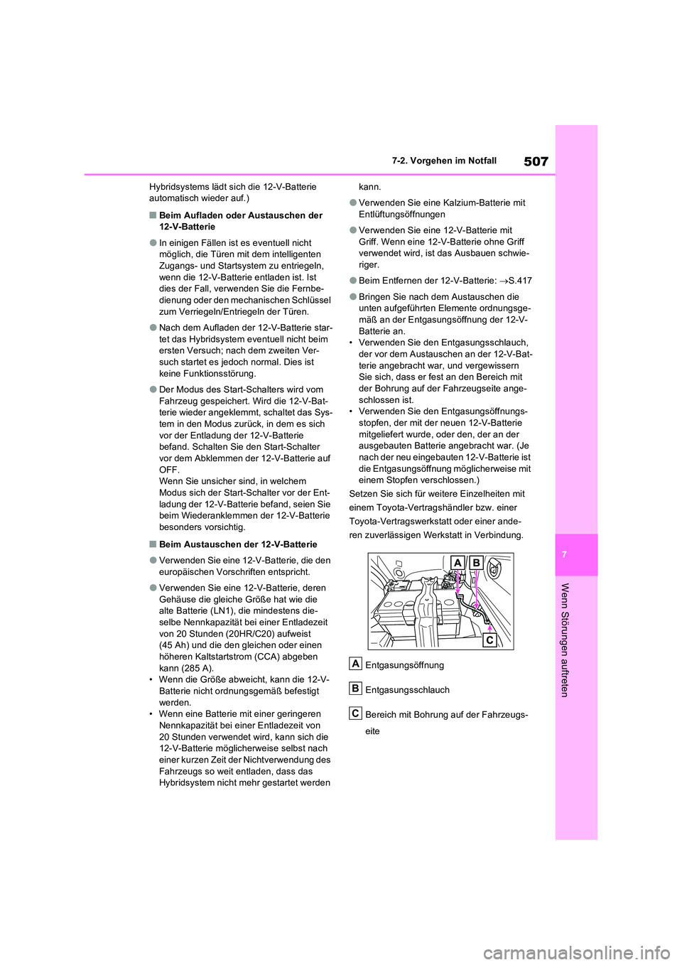 TOYOTA RAV4 2023 Betriebsanleitungen (in German) 507
7
7-2. Vorgehen im Notfall
Wenn Störungen auftreten
Hybridsystems lädt sich die 12-V-Batterie automatisch wieder auf.)
■Beim Aufladen oder Austauschen der 12-V-Batterie
●In einigen Fällen TOYOTA RAV4 2023 Betriebsanleitungen (in German) 507
7
7-2. Vorgehen im Notfall
Wenn Störungen auftreten
Hybridsystems lädt sich die 12-V-Batterie automatisch wieder auf.)
■Beim Aufladen oder Austauschen der 12-V-Batterie
●In einigen Fällen