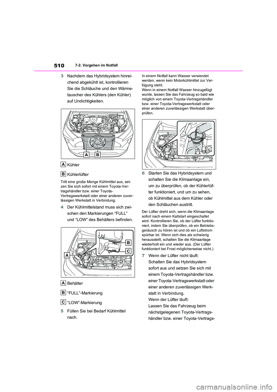 TOYOTA RAV4 2023 Betriebsanleitungen (in German) 5107-2. Vorgehen im Notfall
3Nachdem das Hybridsystem hinrei-
chend abgekühlt ist, kontrollieren
Sie die Schläuche und den Wärme-
tauscher des Kühlers (den Kühler)
auf Undichtigkeiten.
Kü TOYOTA RAV4 2023 Betriebsanleitungen (in German) 5107-2. Vorgehen im Notfall
3Nachdem das Hybridsystem hinrei-
chend abgekühlt ist, kontrollieren
Sie die Schläuche und den Wärme-
tauscher des Kühlers (den Kühler)
auf Undichtigkeiten.
Kü