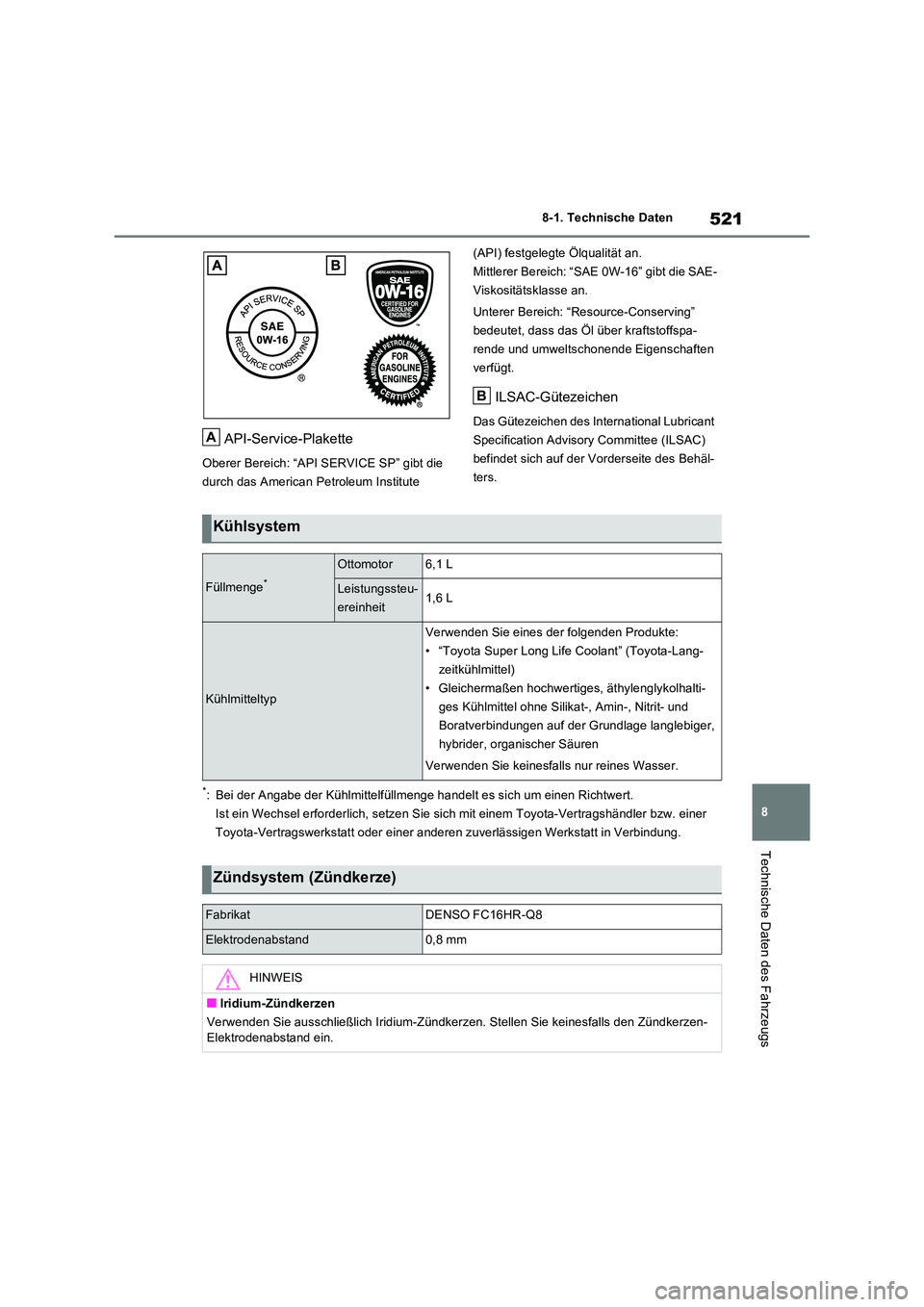 TOYOTA RAV4 2023 Betriebsanleitungen (in German) 521
8
8-1. Technische Daten
Technische Daten des Fahrzeugs
API-Service-Plakette
Oberer Bereich: “API SERVICE SP” gibt die
durch das American Petroleum Institute
(API) festgelegte Ölqualität TOYOTA RAV4 2023 Betriebsanleitungen (in German) 521
8
8-1. Technische Daten
Technische Daten des Fahrzeugs
API-Service-Plakette
Oberer Bereich: “API SERVICE SP” gibt die
durch das American Petroleum Institute
(API) festgelegte Ölqualität