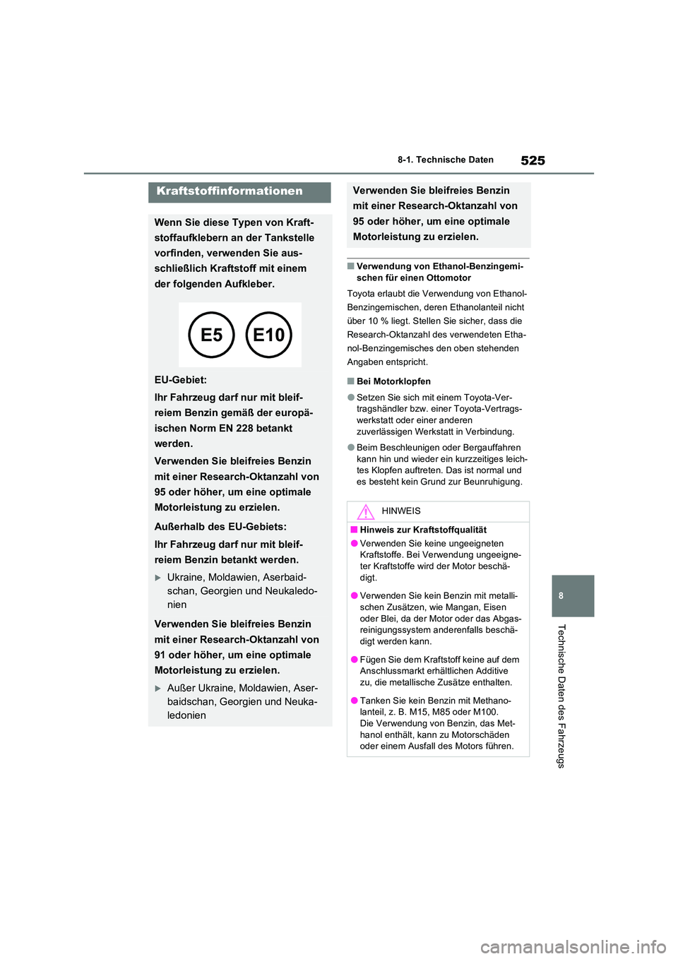 TOYOTA RAV4 2023 Betriebsanleitungen (in German) 525
8
8-1. Technische Daten
Technische Daten des Fahrzeugs
■Verwendung von Ethanol-Benzingemi-
schen für einen Ottomotor
Toyota erlaubt die Verwendung von Ethanol-
Benzingemischen, deren Ethano TOYOTA RAV4 2023 Betriebsanleitungen (in German) 525
8
8-1. Technische Daten
Technische Daten des Fahrzeugs
■Verwendung von Ethanol-Benzingemi-
schen für einen Ottomotor
Toyota erlaubt die Verwendung von Ethanol-
Benzingemischen, deren Ethano
