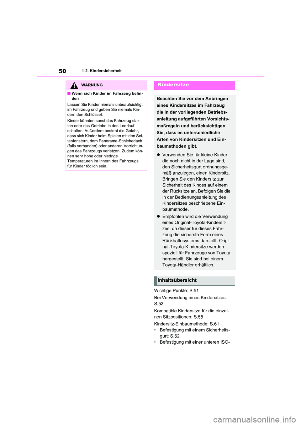 TOYOTA RAV4 2023 Betriebsanleitungen (in German) 501-2. Kindersicherheit
Wichtige Punkte: S.51
Bei Verwendung eines Kindersitzes:
S.52
Kompatible Kindersitze für die einzel-
nen Sitzpositionen: S.55
Kindersitz-Einbaumethode: S.61
• Befesti TOYOTA RAV4 2023 Betriebsanleitungen (in German) 501-2. Kindersicherheit
Wichtige Punkte: S.51
Bei Verwendung eines Kindersitzes:
S.52
Kompatible Kindersitze für die einzel-
nen Sitzpositionen: S.55
Kindersitz-Einbaumethode: S.61
• Befesti