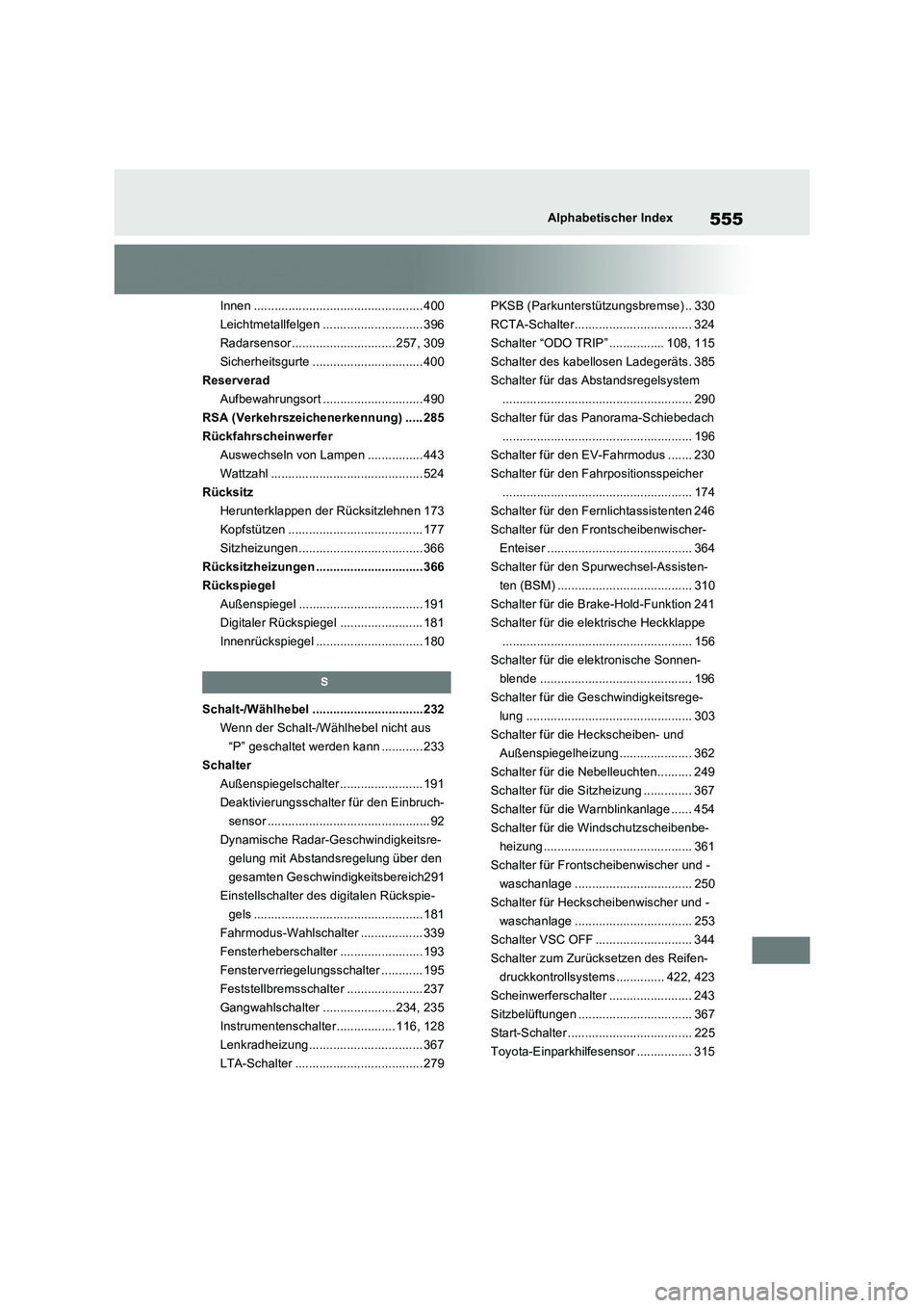 TOYOTA RAV4 2023 Betriebsanleitungen (in German) 555Alphabetischer Index
Innen ................................................. 400
Leichtmetallfelgen ............................. 396
Radarsensor.............................. 257, 309
Sicherheitsg TOYOTA RAV4 2023 Betriebsanleitungen (in German) 555Alphabetischer Index
Innen ................................................. 400
Leichtmetallfelgen ............................. 396
Radarsensor.............................. 257, 309
Sicherheitsg