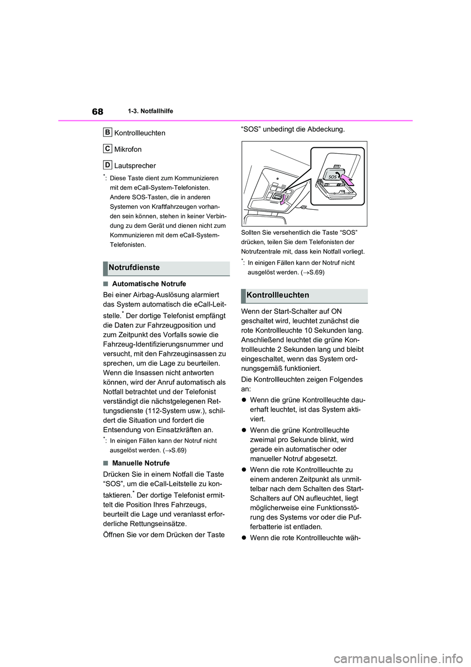TOYOTA RAV4 2023  Betriebsanleitungen (in German) 681-3. Notfallhilfe
Kontrollleuchten 
Mikrofon 
Lautsprecher
*: Diese Taste dient zum Kommunizieren  
mit dem eCall-System-Telefonisten.
Andere SOS-Tasten, die in anderen 
Systemen von Kraftfahrzeugen