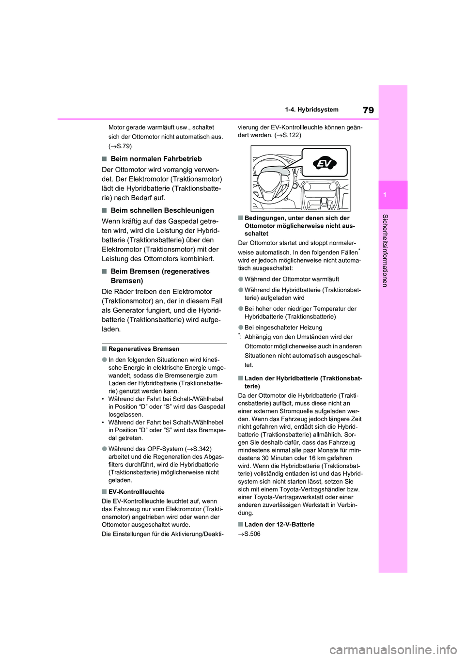TOYOTA RAV4 2023 Betriebsanleitungen (in German) 79
1
1-4. Hybridsystem
Sicherheitsinformationen
Motor gerade warmläuft usw., schaltet
sich der Ottomotor nicht automatisch aus.
( S.79)
■Beim normalen Fahrbetrieb
Der Ottomotor wird vorrang TOYOTA RAV4 2023 Betriebsanleitungen (in German) 79
1
1-4. Hybridsystem
Sicherheitsinformationen
Motor gerade warmläuft usw., schaltet
sich der Ottomotor nicht automatisch aus.
( S.79)
■Beim normalen Fahrbetrieb
Der Ottomotor wird vorrang