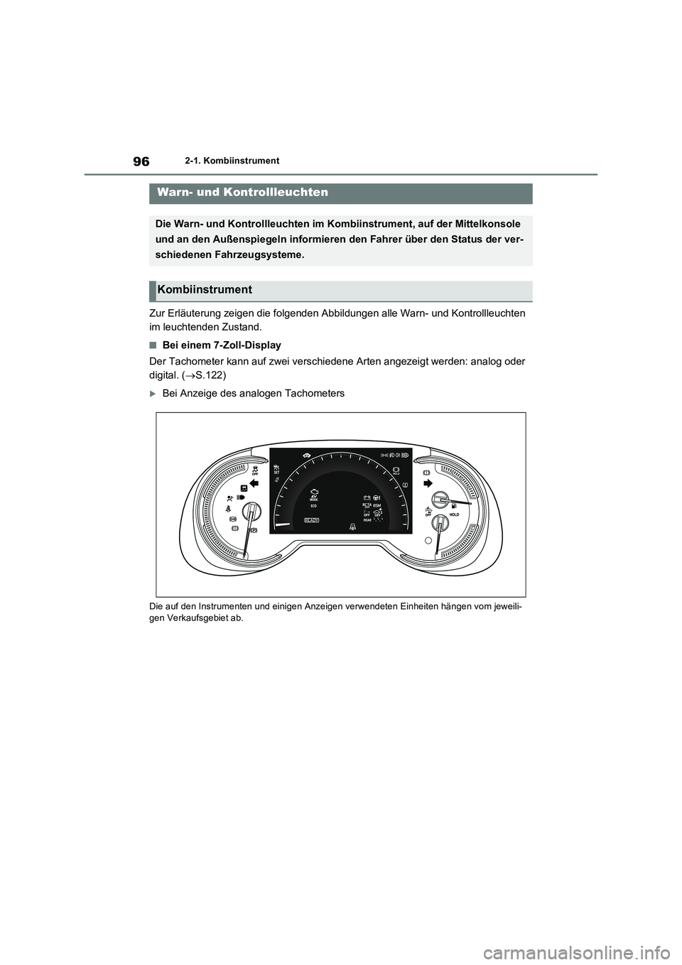 TOYOTA RAV4 2023 Betriebsanleitungen (in German) 962-1. Kombiinstrument
2-1.Kombiins trument
Zur Erläuterung zeigen die folgenden Abbildungen alle Warn- und Kontrollleuchten
im leuchtenden Zustand.
■Bei einem 7-Zoll-Display
Der Tachometer kann TOYOTA RAV4 2023 Betriebsanleitungen (in German) 962-1. Kombiinstrument
2-1.Kombiins trument
Zur Erläuterung zeigen die folgenden Abbildungen alle Warn- und Kontrollleuchten
im leuchtenden Zustand.
■Bei einem 7-Zoll-Display
Der Tachometer kann
