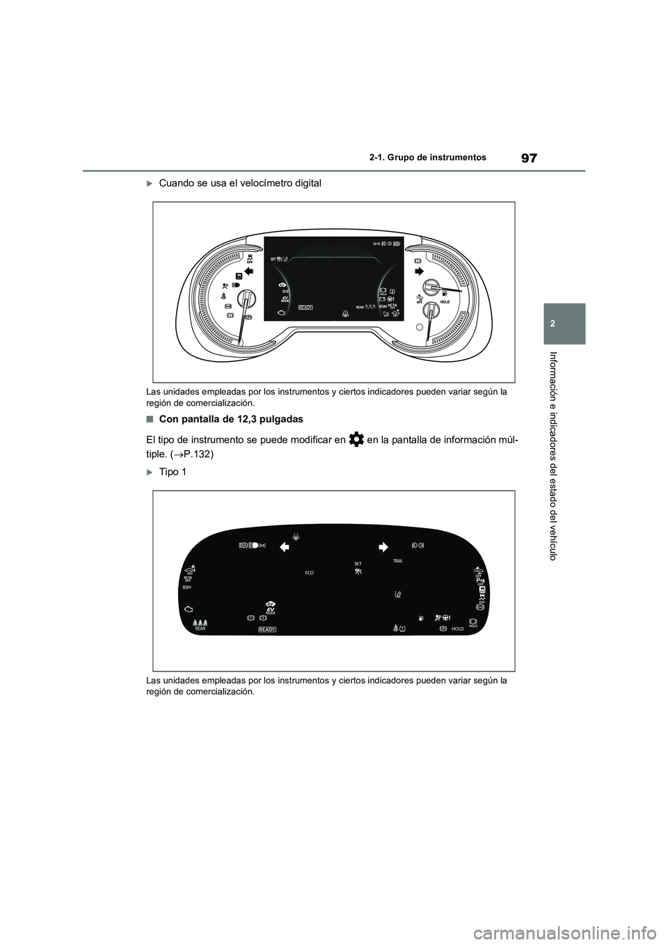 TOYOTA RAV4 2023  Manual del propietario (in Spanish) 97
2 2-1. Grupo de instrumentos
Información e indicadores del estado del vehículo
Cuando se usa el velocímetro digital
Las unidades empleadas por los instrumentos y ciertos indicadores pueden va