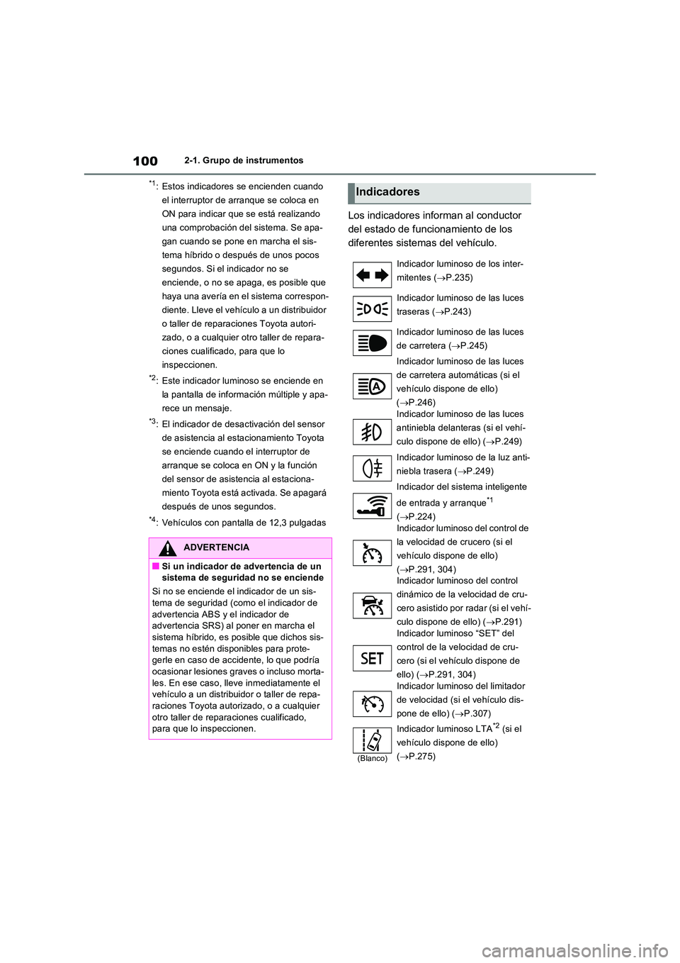 TOYOTA RAV4 2023  Manual del propietario (in Spanish) 1002-1. Grupo de instrumentos
*1: Estos indicadores se encienden cuando  
el interruptor de arranque se coloca en 
ON para indicar que se está realizando 
una comprobación del sistema. Se apa-
gan c