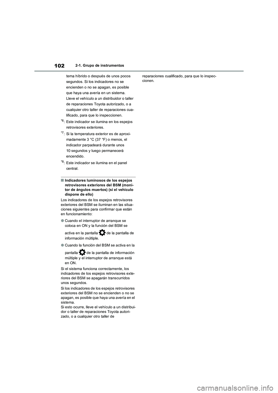 TOYOTA RAV4 2023  Manual del propietario (in Spanish) 1022-1. Grupo de instrumentos
tema híbrido o después de unos pocos 
segundos. Si los indicadores no se 
encienden o no se apagan, es posible 
que haya una avería en un sistema. 
Lleve el vehículo 