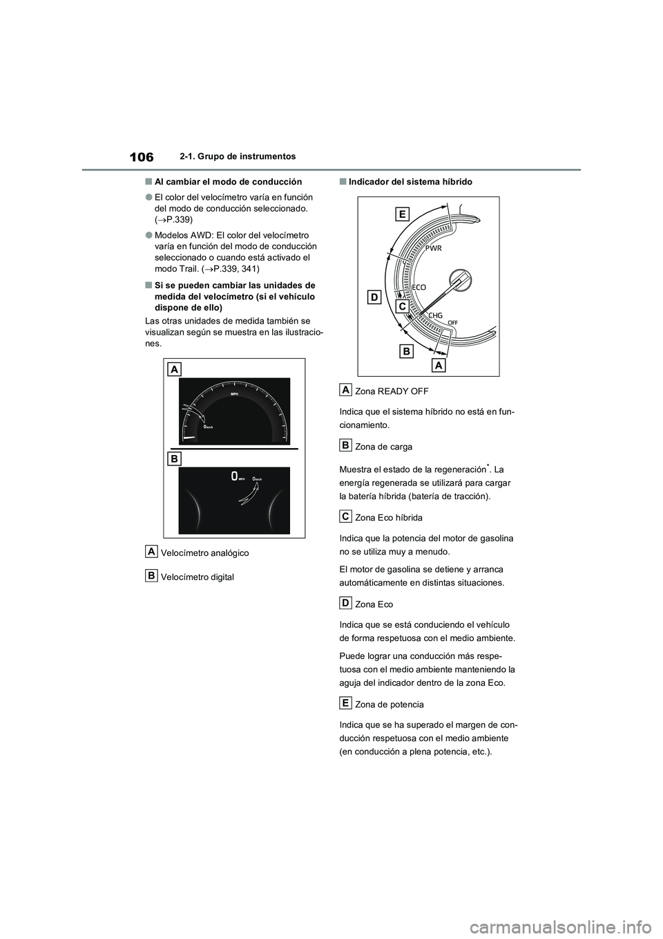 TOYOTA RAV4 2023  Manual del propietario (in Spanish) 1062-1. Grupo de instrumentos
■Al cambiar el modo de conducción
●El color del velocímetro varía en función 
del modo de conducción seleccionado. 
(P.339)
●Modelos AWD: El color del veloc