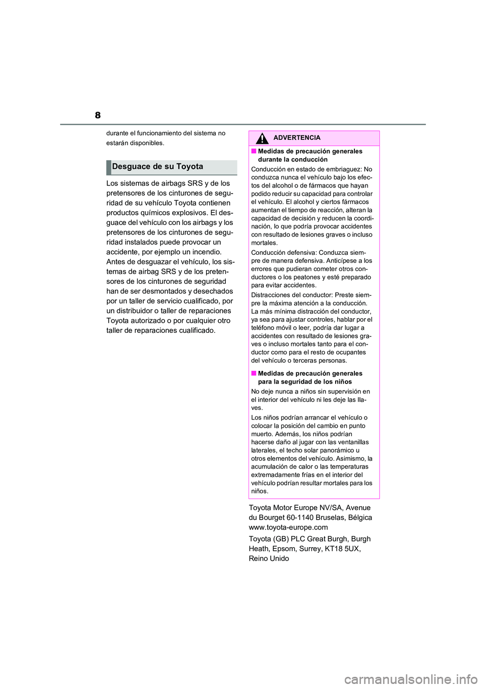 TOYOTA RAV4 2023 Manual del propietario (in Spanish) 8
durante el funcionamiento del sistema no
estarán disponibles.
Los sistemas de airbags SRS y de los
pretensores de los cinturones de segu-
ridad de su vehículo Toyota contienen
productos quím TOYOTA RAV4 2023 Manual del propietario (in Spanish) 8
durante el funcionamiento del sistema no
estarán disponibles.
Los sistemas de airbags SRS y de los
pretensores de los cinturones de segu-
ridad de su vehículo Toyota contienen
productos quím