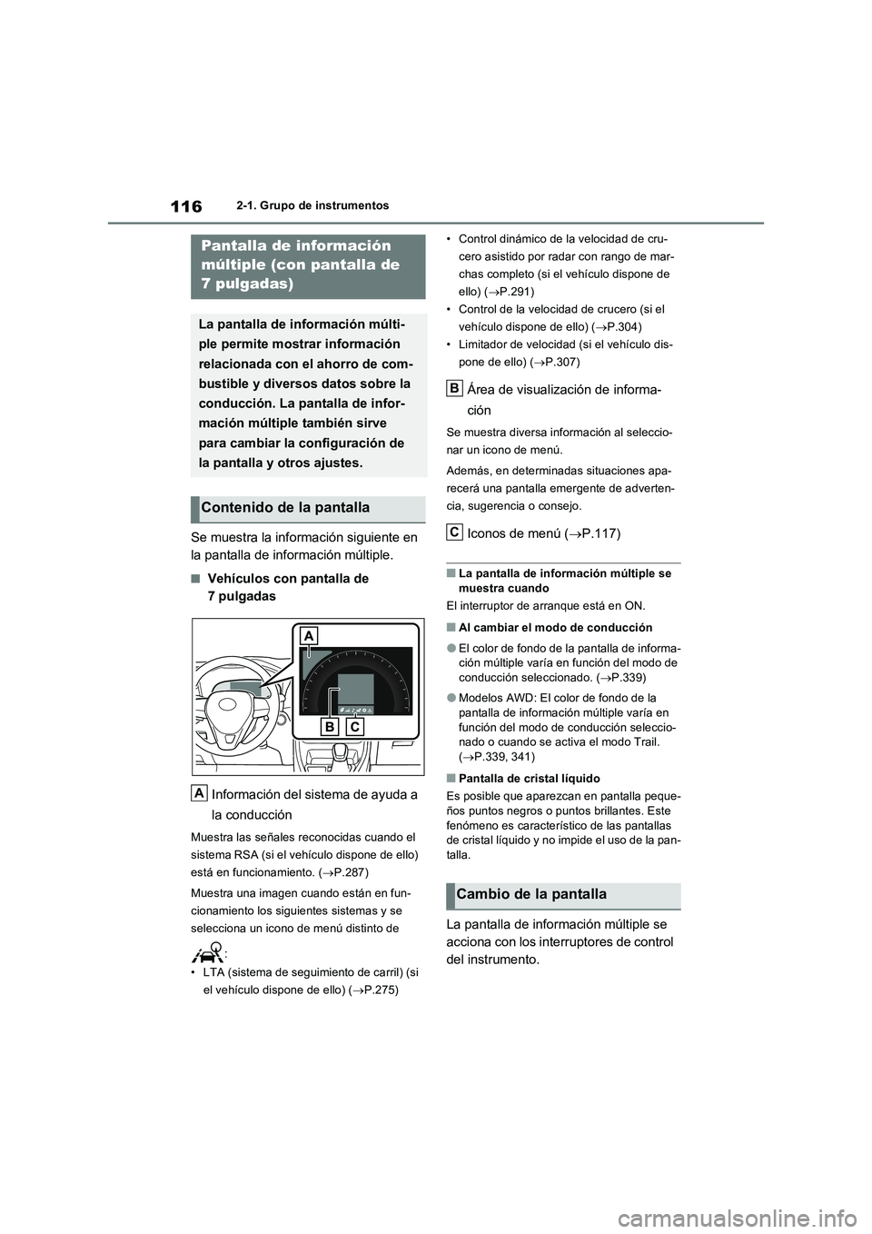 TOYOTA RAV4 2023 Manual del propietario (in Spanish) 1162-1. Grupo de instrumentos
Se muestra la información siguiente en
la pantalla de información múltiple.
■Vehículos con pantalla de
7 pulgadas
Información del sistema de ayuda a
la condu TOYOTA RAV4 2023 Manual del propietario (in Spanish) 1162-1. Grupo de instrumentos
Se muestra la información siguiente en
la pantalla de información múltiple.
■Vehículos con pantalla de
7 pulgadas
Información del sistema de ayuda a
la condu