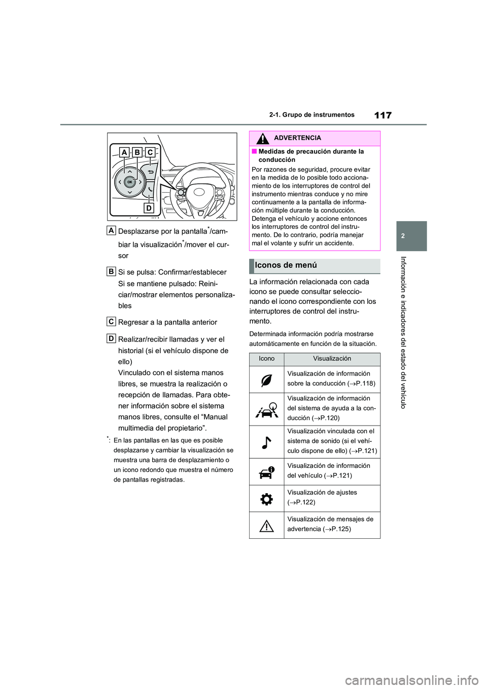 TOYOTA RAV4 2023 Manual del propietario (in Spanish) 117
2
2-1. Grupo de instrumentos
Información e indicadores del estado del vehículo
Desplazarse por la pantalla*/cam-
biar la visualización*/mover el cur-
sor
Si se pulsa: Confirmar/establecer
TOYOTA RAV4 2023 Manual del propietario (in Spanish) 117
2
2-1. Grupo de instrumentos
Información e indicadores del estado del vehículo
Desplazarse por la pantalla*/cam-
biar la visualización*/mover el cur-
sor
Si se pulsa: Confirmar/establecer