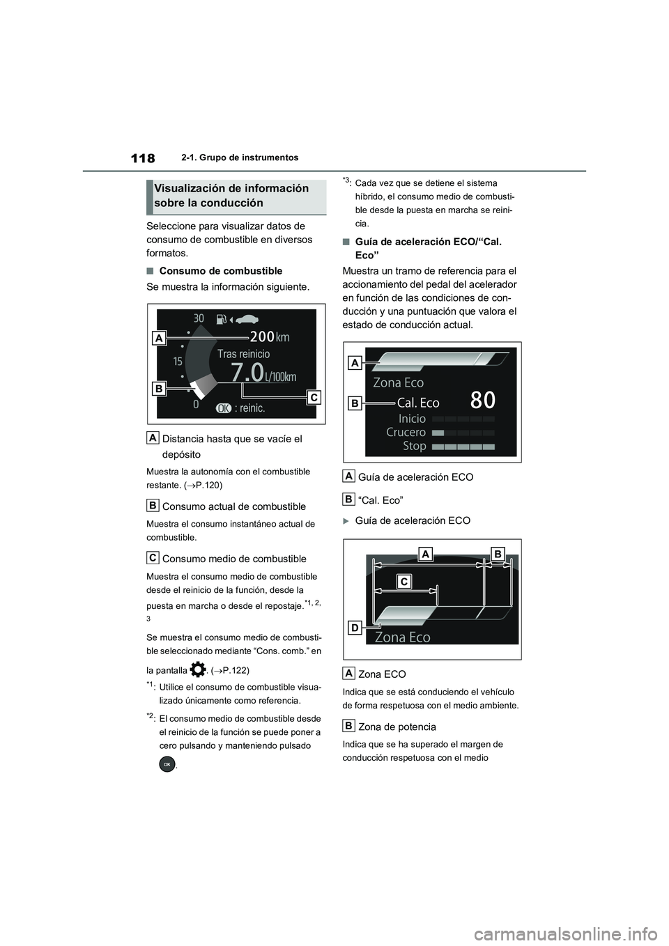 TOYOTA RAV4 2023 Manual del propietario (in Spanish) 1182-1. Grupo de instrumentos
Seleccione para visualizar datos de
consumo de combustible en diversos
formatos.
■Consumo de combustible
Se muestra la información siguiente.
Distancia hasta que se TOYOTA RAV4 2023 Manual del propietario (in Spanish) 1182-1. Grupo de instrumentos
Seleccione para visualizar datos de
consumo de combustible en diversos
formatos.
■Consumo de combustible
Se muestra la información siguiente.
Distancia hasta que se