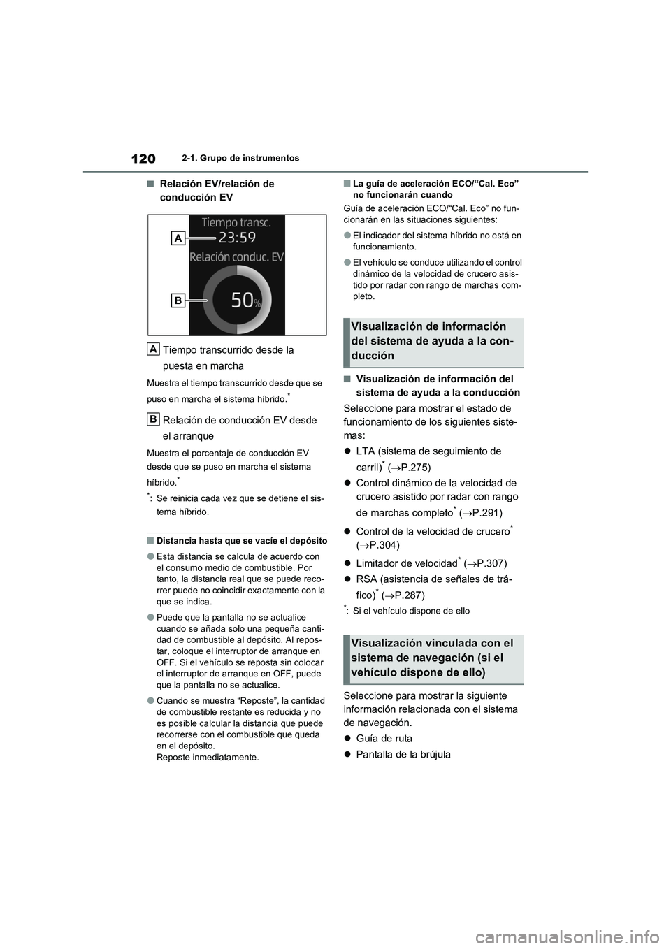 TOYOTA RAV4 2023 Manual del propietario (in Spanish) 1202-1. Grupo de instrumentos
■Relación EV/relación de
conducción EV
Tiempo transcurrido desde la
puesta en marcha
Muestra el tiempo transcurrido desde que se
puso en marcha el sistema híbrid TOYOTA RAV4 2023 Manual del propietario (in Spanish) 1202-1. Grupo de instrumentos
■Relación EV/relación de
conducción EV
Tiempo transcurrido desde la
puesta en marcha
Muestra el tiempo transcurrido desde que se
puso en marcha el sistema híbrid