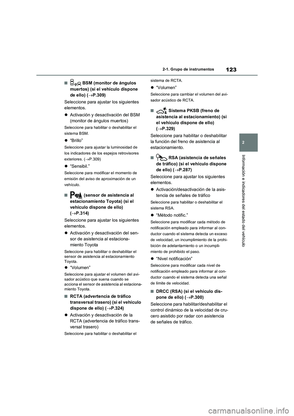 TOYOTA RAV4 2023 Manual del propietario (in Spanish) 123
2 2-1. Grupo de instrumentos
Información e indicadores del estado del vehículo
■ BSM (monitor de ángulos
muertos) (si el vehículo dispone
de ello) (P.309)
Seleccione para ajustar los si TOYOTA RAV4 2023 Manual del propietario (in Spanish) 123
2 2-1. Grupo de instrumentos
Información e indicadores del estado del vehículo
■ BSM (monitor de ángulos
muertos) (si el vehículo dispone
de ello) (P.309)
Seleccione para ajustar los si