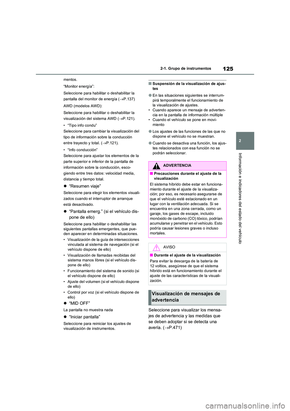 TOYOTA RAV4 2023 Manual del propietario (in Spanish) 125
2
2-1. Grupo de instrumentos
Información e indicadores del estado del vehículo
mentos.
“Monitor energía”:
Seleccione para habilitar o deshabilitar la
pantalla del monitor de energía ( TOYOTA RAV4 2023 Manual del propietario (in Spanish) 125
2
2-1. Grupo de instrumentos
Información e indicadores del estado del vehículo
mentos.
“Monitor energía”:
Seleccione para habilitar o deshabilitar la
pantalla del monitor de energía (