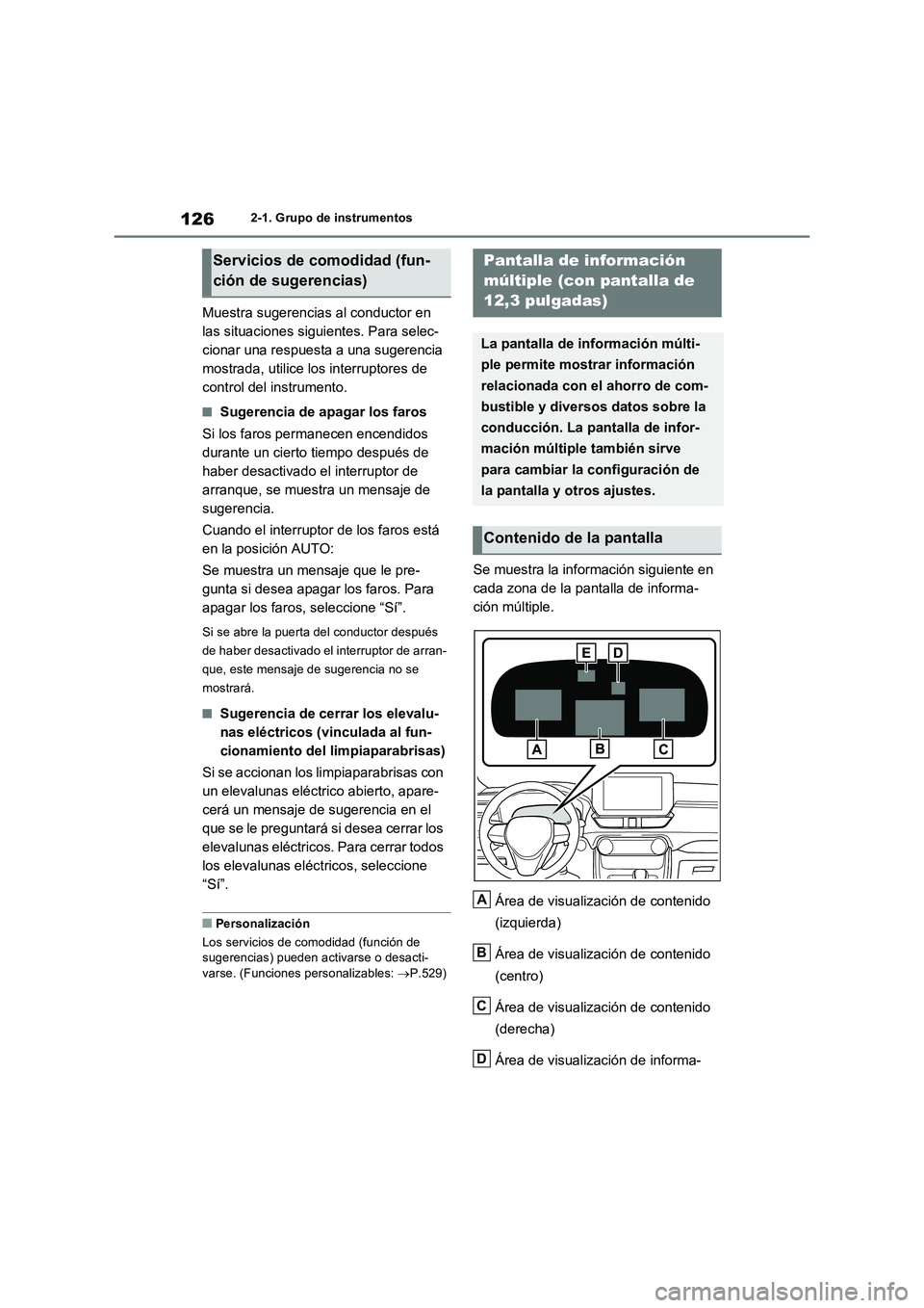 TOYOTA RAV4 2023 Manual del propietario (in Spanish) 1262-1. Grupo de instrumentos
Muestra sugerencias al conductor en
las situaciones siguientes. Para selec-
cionar una respuesta a una sugerencia
mostrada, utilice los interruptores de
control del in TOYOTA RAV4 2023 Manual del propietario (in Spanish) 1262-1. Grupo de instrumentos
Muestra sugerencias al conductor en
las situaciones siguientes. Para selec-
cionar una respuesta a una sugerencia
mostrada, utilice los interruptores de
control del in