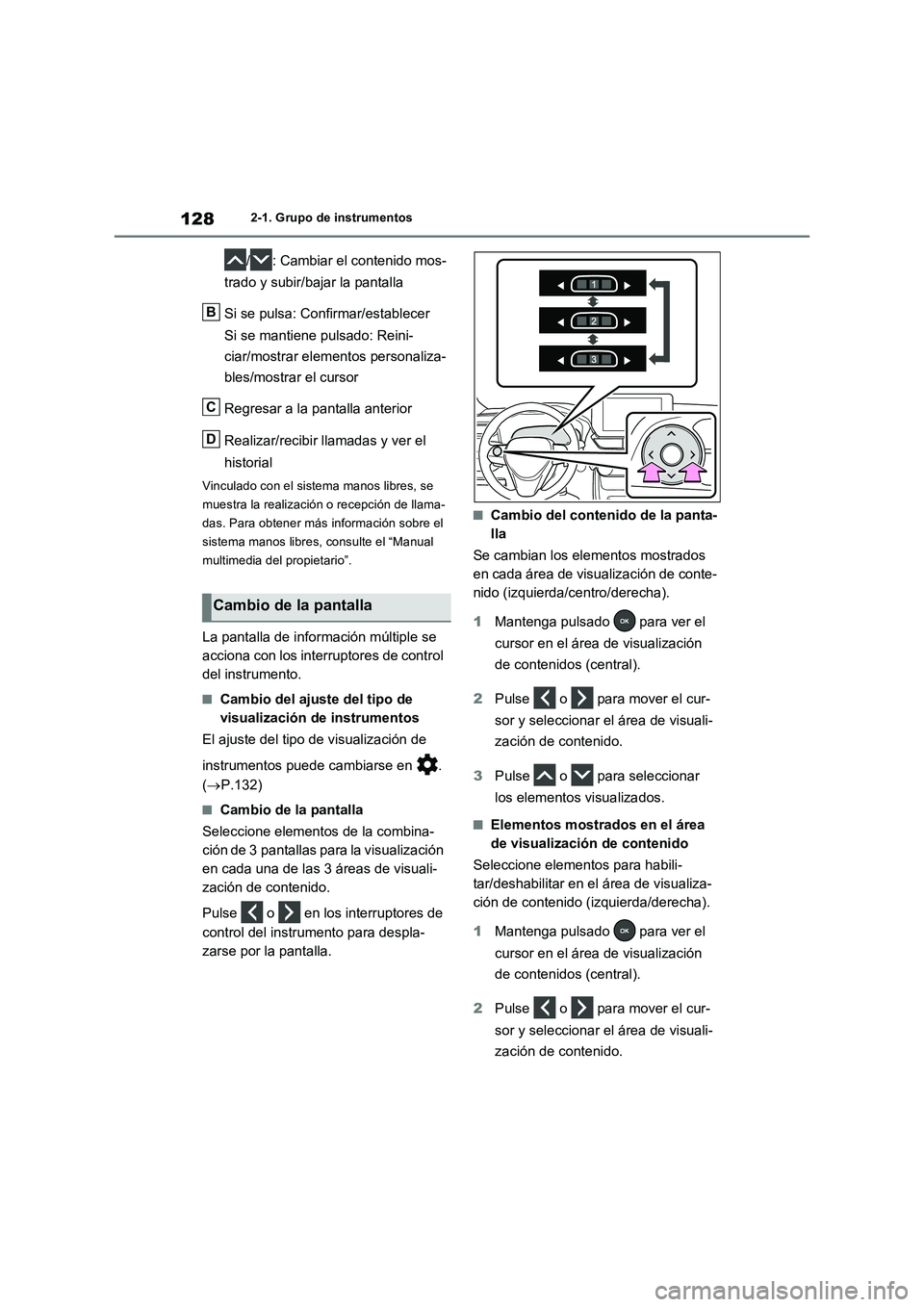 TOYOTA RAV4 2023 Manual del propietario (in Spanish) 1282-1. Grupo de instrumentos
/ : Cambiar el contenido mos-
trado y subir/bajar la pantalla
Si se pulsa: Confirmar/establecer
Si se mantiene pulsado: Reini-
ciar/mostrar elementos personaliza-
bles/mo TOYOTA RAV4 2023 Manual del propietario (in Spanish) 1282-1. Grupo de instrumentos
/ : Cambiar el contenido mos-
trado y subir/bajar la pantalla
Si se pulsa: Confirmar/establecer
Si se mantiene pulsado: Reini-
ciar/mostrar elementos personaliza-
bles/mo