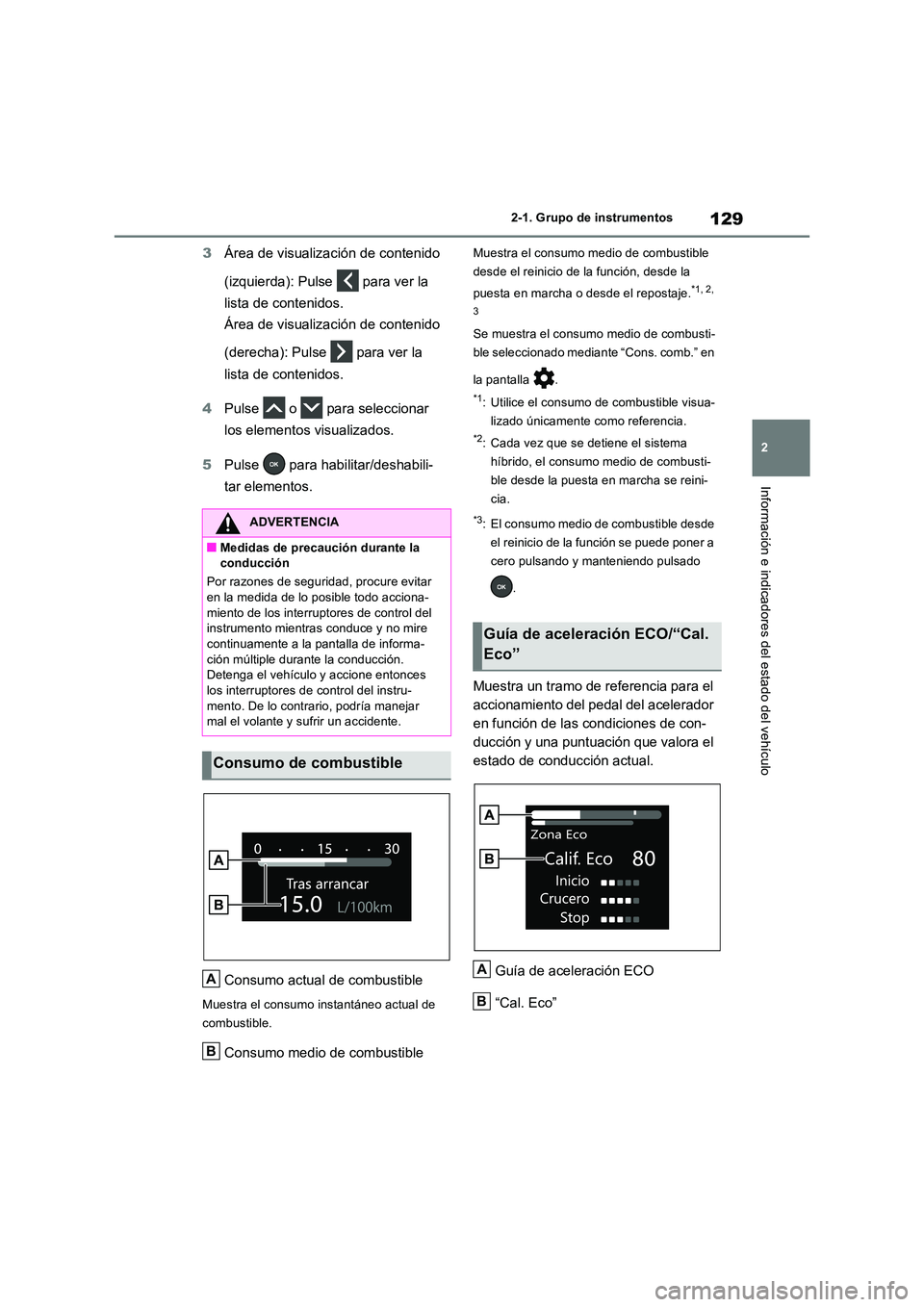 TOYOTA RAV4 2023 Manual del propietario (in Spanish) 129
2
2-1. Grupo de instrumentos
Información e indicadores del estado del vehículo
3 Área de visualización de contenido
(izquierda): Pulse para ver la
lista de contenidos.
Área de visuali TOYOTA RAV4 2023 Manual del propietario (in Spanish) 129
2
2-1. Grupo de instrumentos
Información e indicadores del estado del vehículo
3 Área de visualización de contenido
(izquierda): Pulse para ver la
lista de contenidos.
Área de visuali