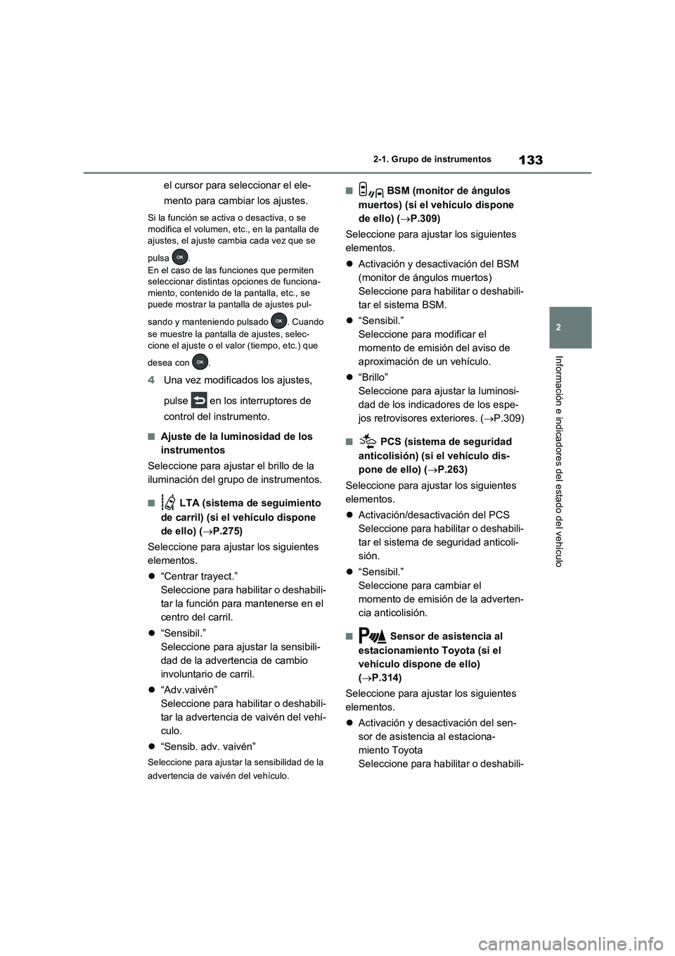 TOYOTA RAV4 2023 Manual del propietario (in Spanish) 133
2 2-1. Grupo de instrumentos
Información e indicadores del estado del vehículo
el cursor para seleccionar el ele-
mento para cambiar los ajustes.
Si la función se activa o desactiva, o se
modi TOYOTA RAV4 2023 Manual del propietario (in Spanish) 133
2 2-1. Grupo de instrumentos
Información e indicadores del estado del vehículo
el cursor para seleccionar el ele-
mento para cambiar los ajustes.
Si la función se activa o desactiva, o se
modi
