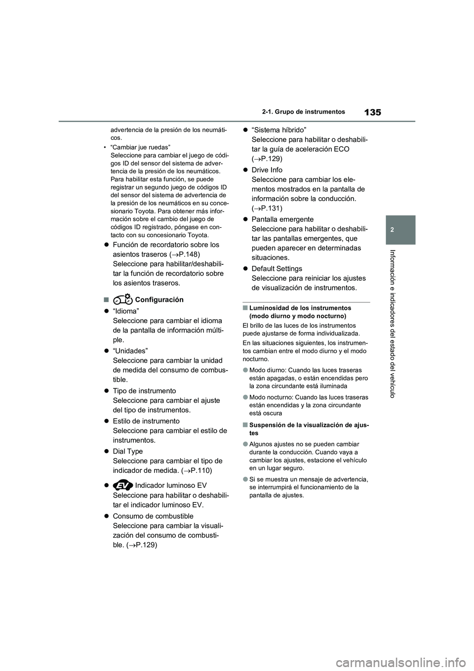 TOYOTA RAV4 2023 Manual del propietario (in Spanish) 135
2 2-1. Grupo de instrumentos
Información e indicadores del estado del vehículo
advertencia de la presión de los neumáti-
cos.
• “Cambiar jue ruedas”
Seleccione para cambiar el juego de c TOYOTA RAV4 2023 Manual del propietario (in Spanish) 135
2 2-1. Grupo de instrumentos
Información e indicadores del estado del vehículo
advertencia de la presión de los neumáti-
cos.
• “Cambiar jue ruedas”
Seleccione para cambiar el juego de c