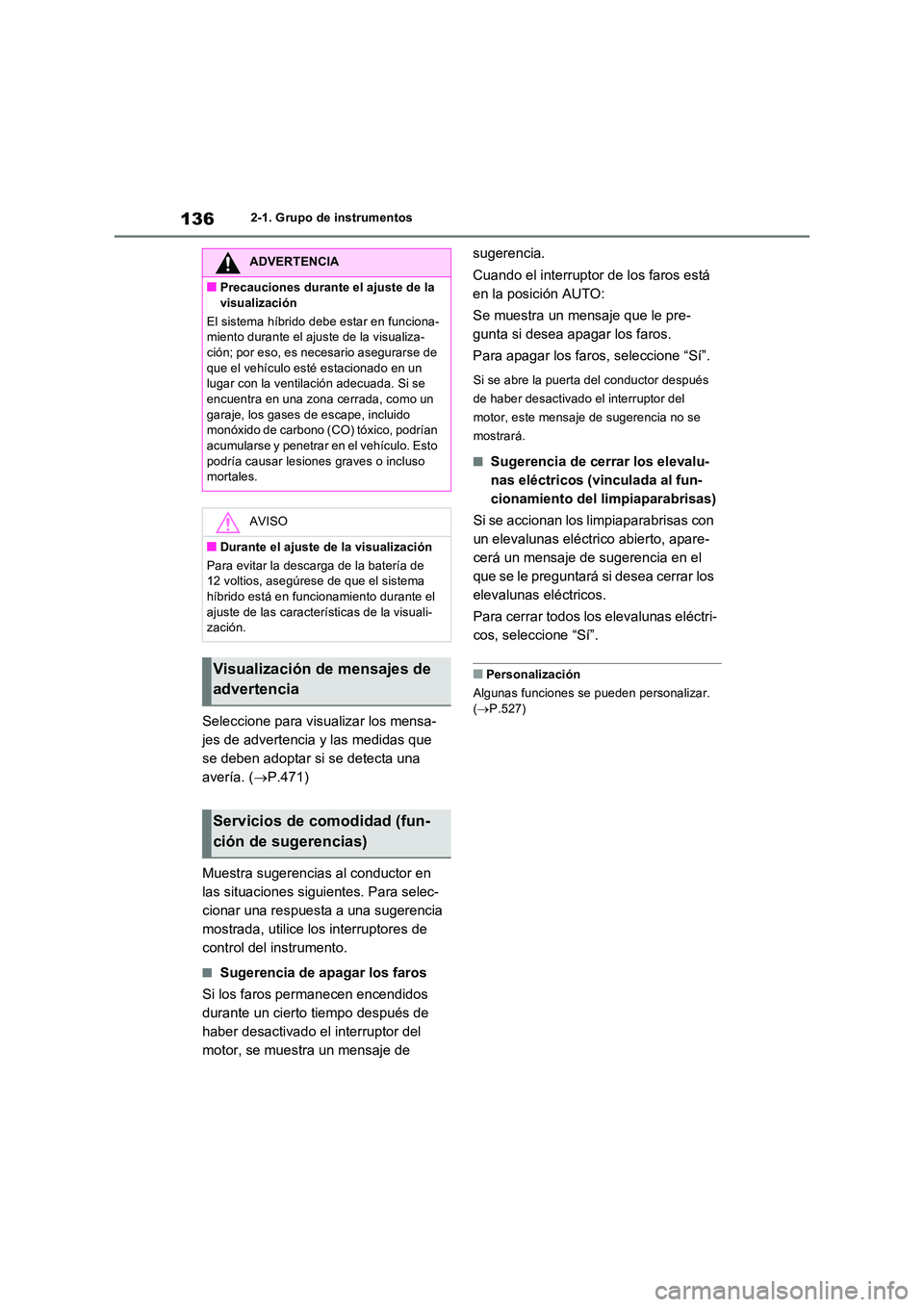 TOYOTA RAV4 2023 Manual del propietario (in Spanish) 1362-1. Grupo de instrumentos
Seleccione para visualizar los mensa-
jes de advertencia y las medidas que
se deben adoptar si se detecta una
avería. ( P.471)
Muestra sugerencias al conductor en TOYOTA RAV4 2023 Manual del propietario (in Spanish) 1362-1. Grupo de instrumentos
Seleccione para visualizar los mensa-
jes de advertencia y las medidas que
se deben adoptar si se detecta una
avería. ( P.471)
Muestra sugerencias al conductor en