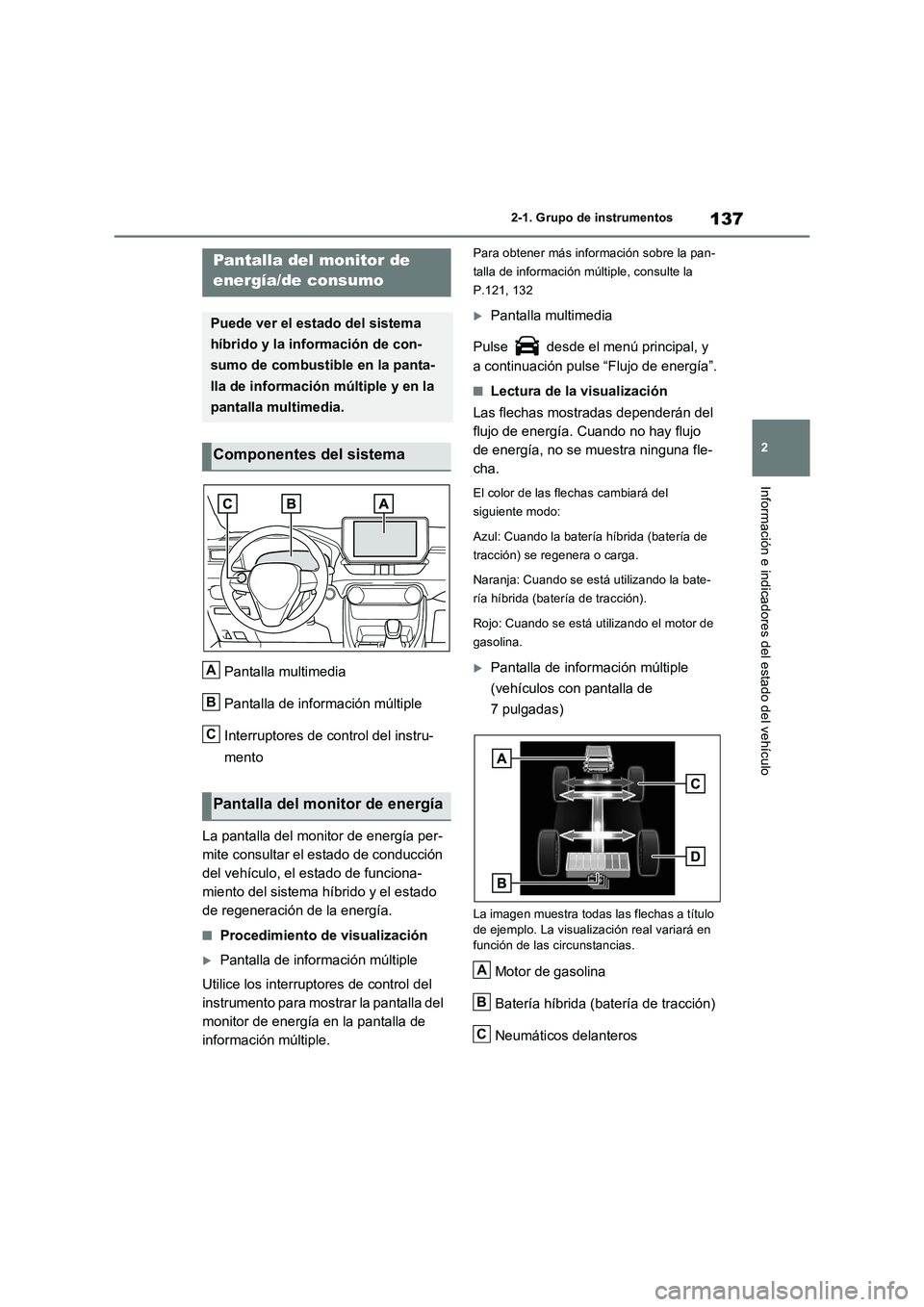 TOYOTA RAV4 2023 Manual del propietario (in Spanish) 137
2 2-1. Grupo de instrumentos
Información e indicadores del estado del vehículo
Pantalla multimedia
Pantalla de información múltiple
Interruptores de control del instru-
mento
La pantalla del m TOYOTA RAV4 2023 Manual del propietario (in Spanish) 137
2 2-1. Grupo de instrumentos
Información e indicadores del estado del vehículo
Pantalla multimedia
Pantalla de información múltiple
Interruptores de control del instru-
mento
La pantalla del m