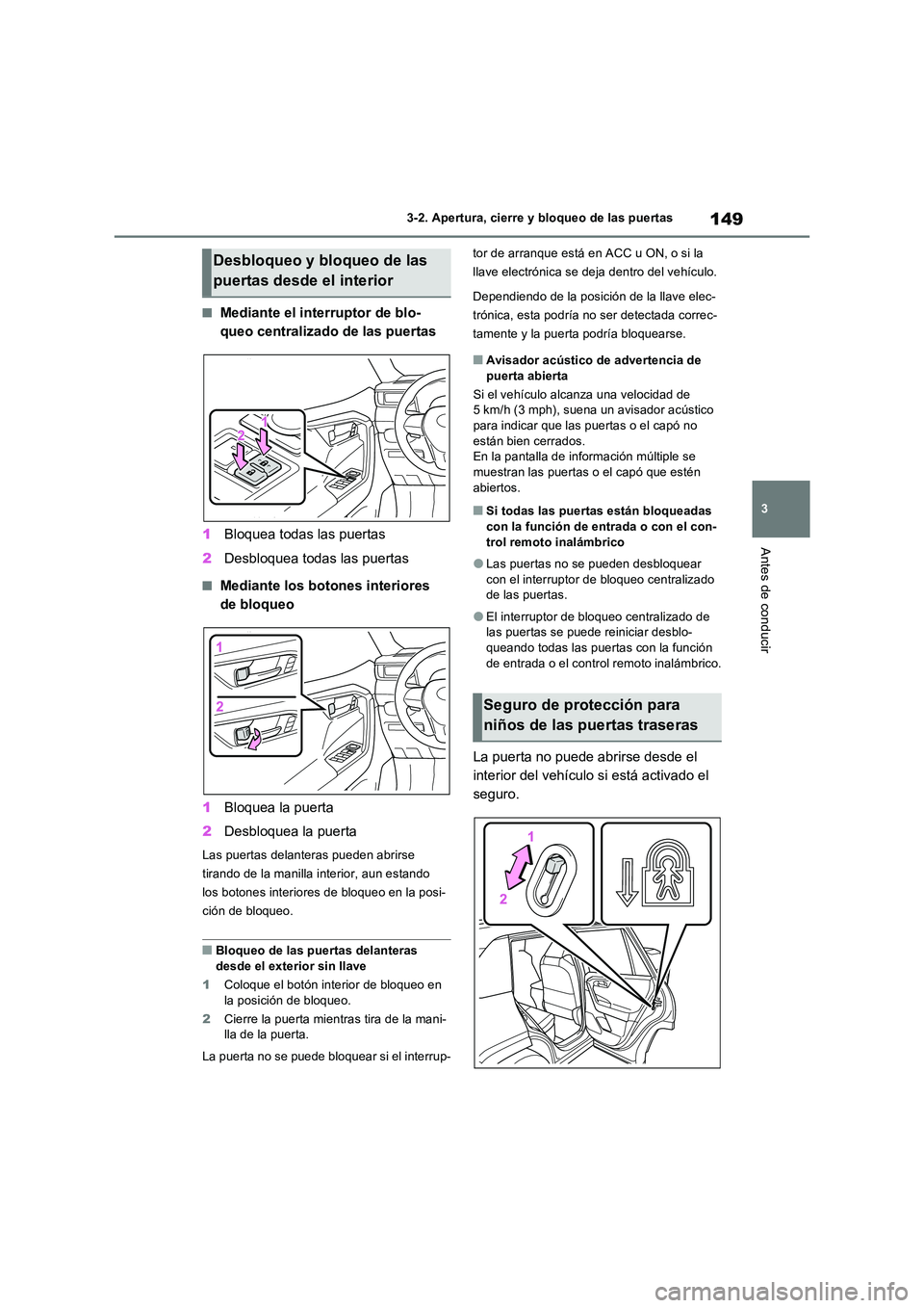 TOYOTA RAV4 2023  Manual del propietario (in Spanish) 149
3 
3-2. Apertura, cierre y bloqueo de las puertas
Antes de conducir
■Mediante el interruptor de blo- 
queo centralizado de las puertas 
1 Bloquea todas las puertas 
2 Desbloquea todas las puerta