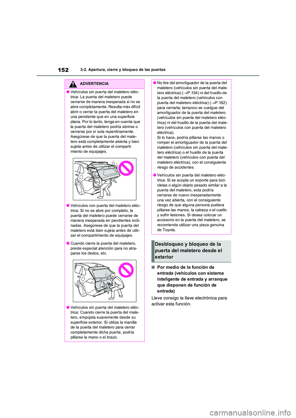 TOYOTA RAV4 2023  Manual del propietario (in Spanish) 1523-2. Apertura, cierre y bloqueo de las puertas
■Por medio de la función de  
entrada (vehículos con sistema 
inteligente de entrada y arranque 
que disponen de función de 
entrada) 
Lleve cons