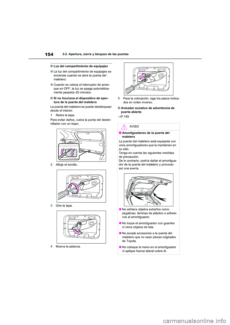 TOYOTA RAV4 2023  Manual del propietario (in Spanish) 1543-2. Apertura, cierre y bloqueo de las puertas
■Luz del compartimiento de equipajes
●La luz del compartimiento de equipajes se  
enciende cuando se abre la puerta del  maletero.
●Cuando se co