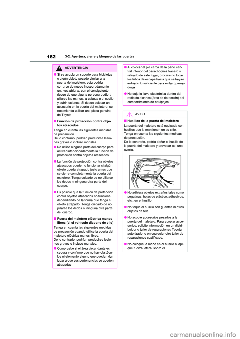 TOYOTA RAV4 2023  Manual del propietario (in Spanish) 1623-2. Apertura, cierre y bloqueo de las puertas
ADVERTENCIA
●Si se acopla un soporte para bicicletas  
o algún objeto pesado similar a la  puerta del maletero, esta podría cerrarse de nuevo ines