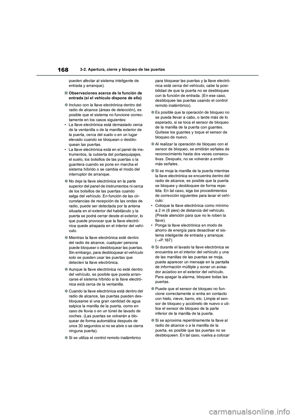 TOYOTA RAV4 2023  Manual del propietario (in Spanish) 1683-2. Apertura, cierre y bloqueo de las puertas
pueden afectar al sistema inteligente de 
entrada y arranque).
■Observaciones acerca de la función de 
entrada (si el vehículo dispone de ello)
